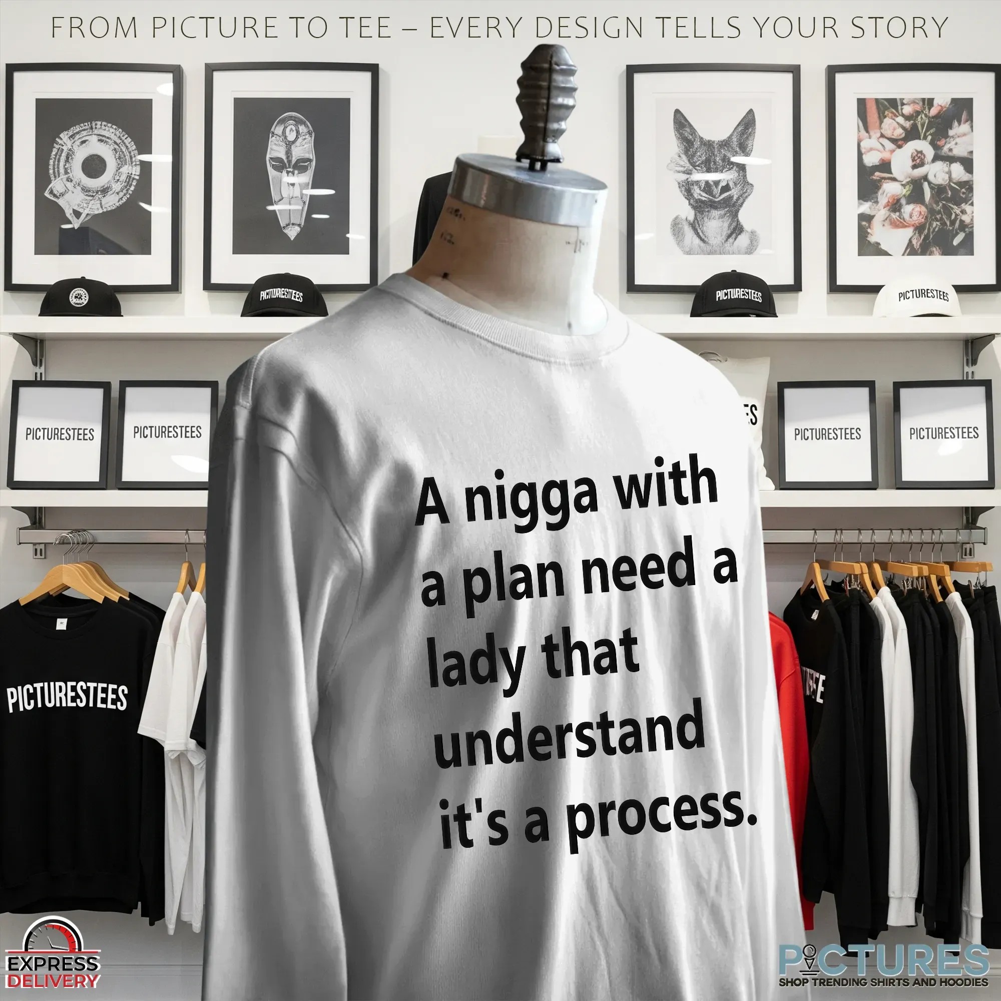 A Nigga With A Plan Need A Lady That Understands It's A Process T Shirt