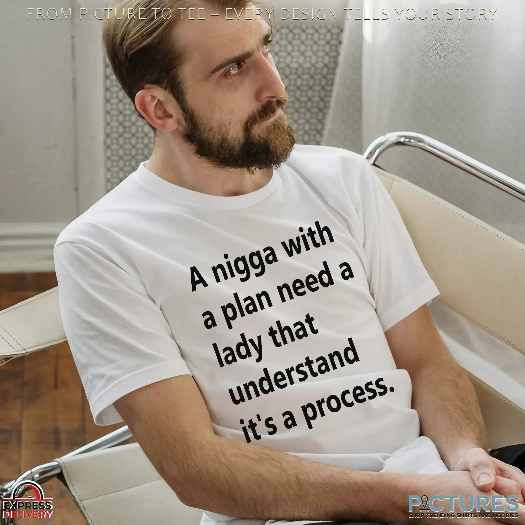 A Nigga With A Plan Need A Lady That Understands It's A Process T Shirt