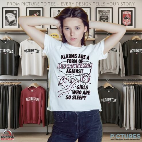 Alarms Are A Form Of Discrimination Against Girls Who Are So Sleepy Statement T Shirt