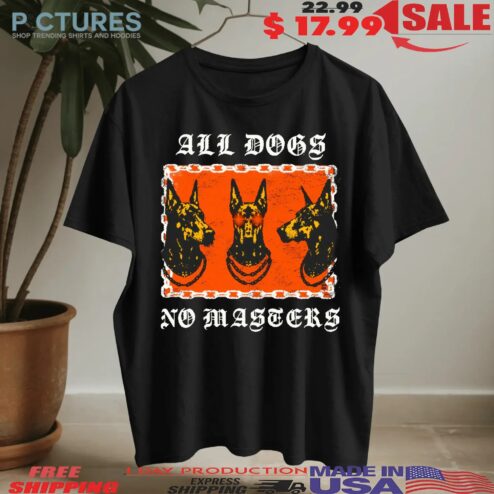 All Dogs No Masters Graphic T Shirt