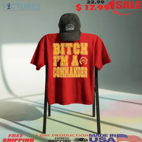 Bitch I'm A Commanders T Shirt