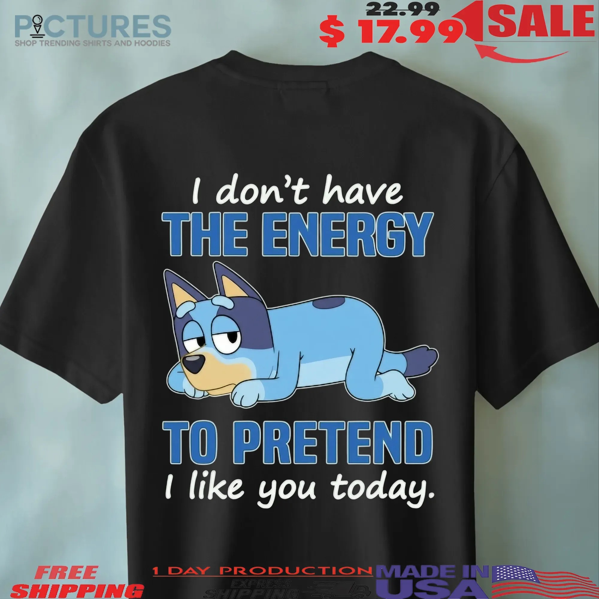 Bluey I Don't Have The Energy To Pretend I Like You Today T Shirt