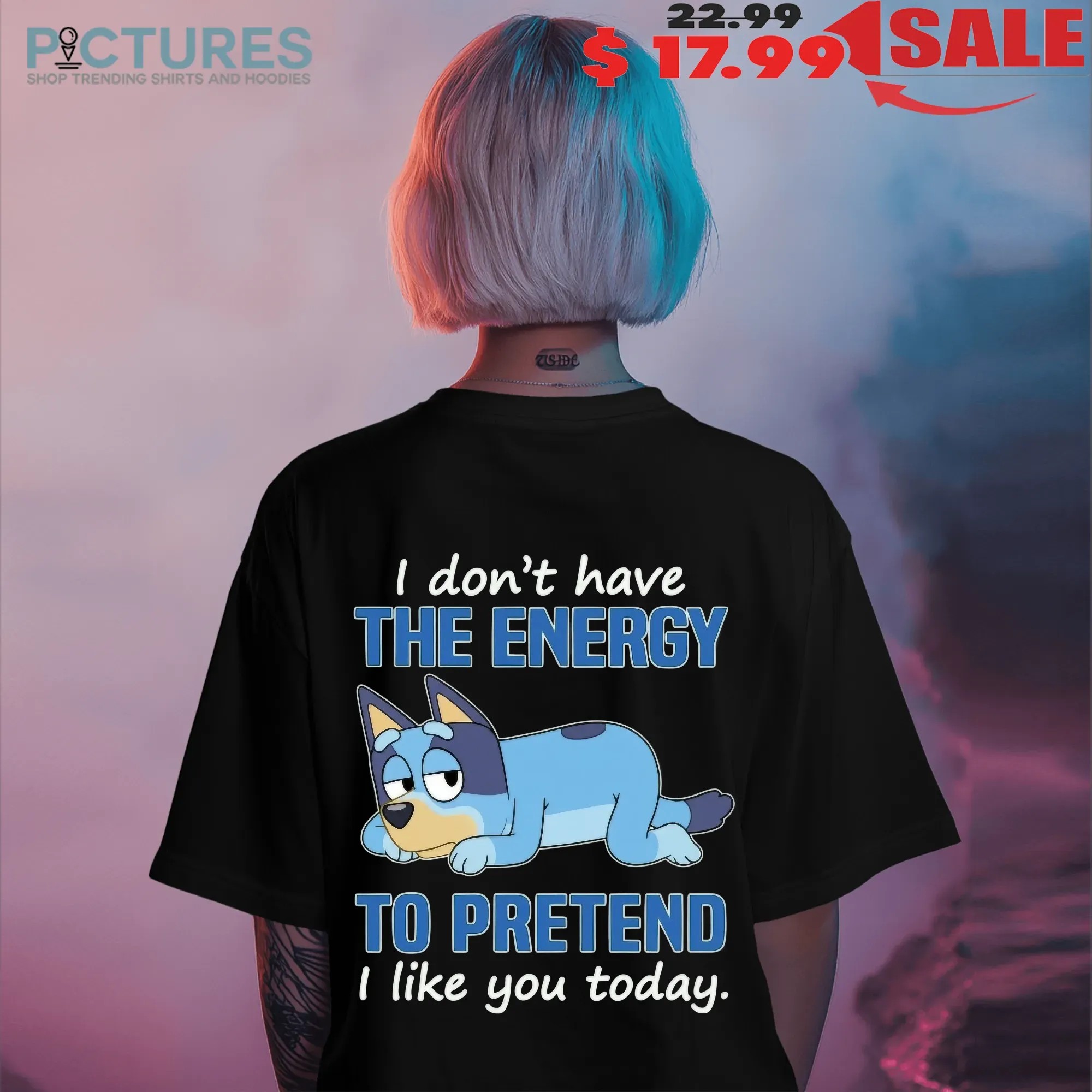 Bluey I Don't Have The Energy To Pretend I Like You Today T Shirt