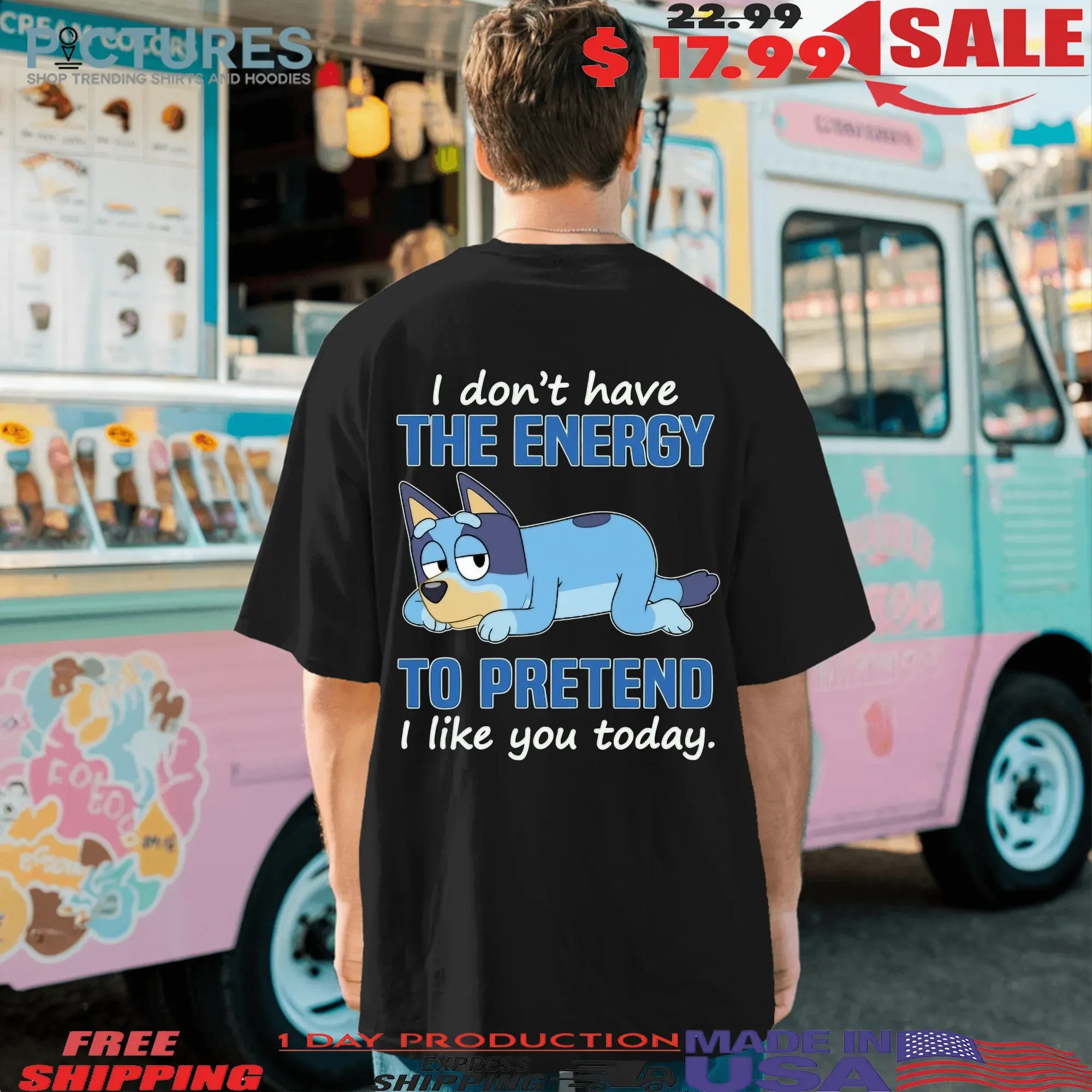 Bluey I Don't Have The Energy To Pretend I Like You Today T Shirt