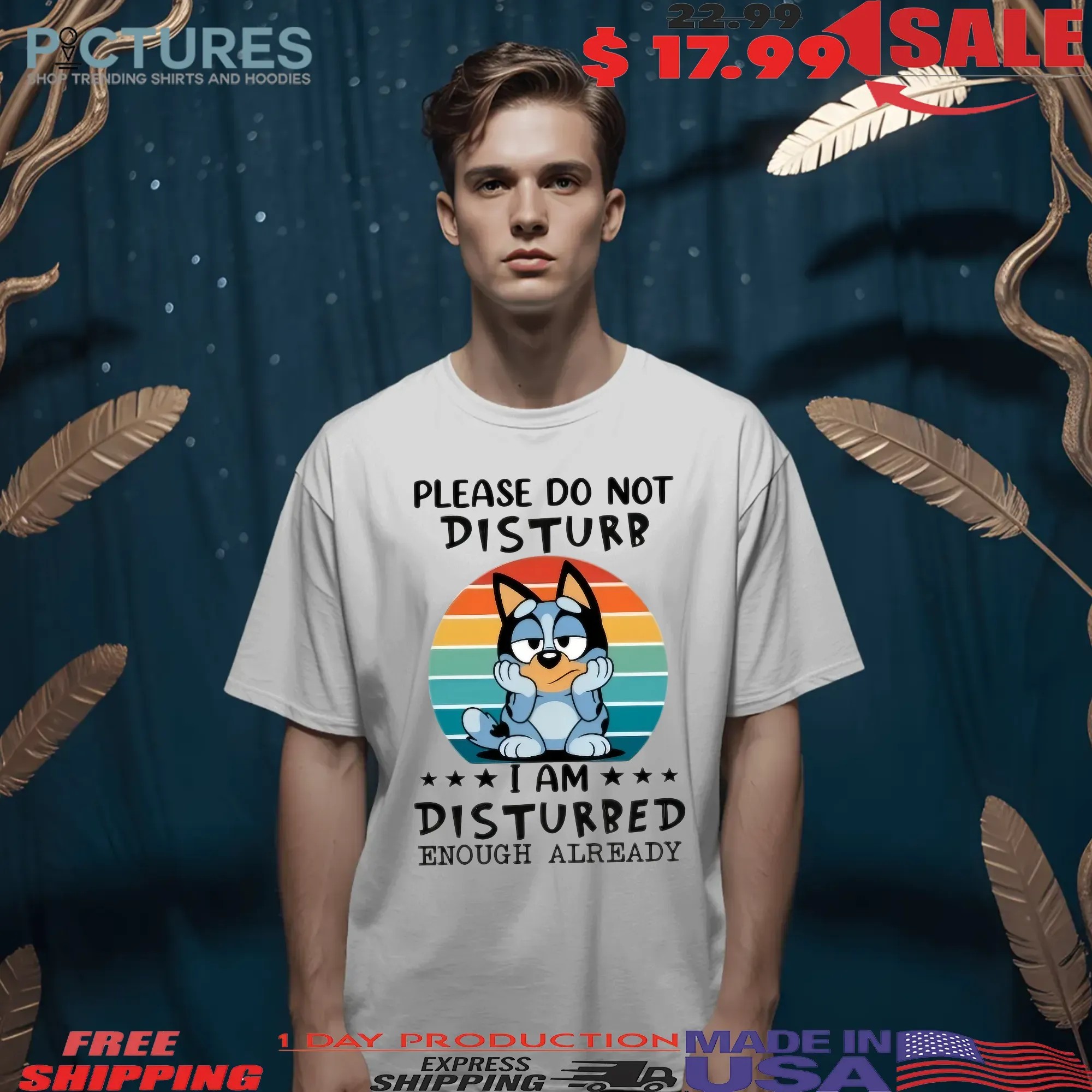 Bluey Please Do Not Disturb I'm Disturbed Enough Already T Shirt