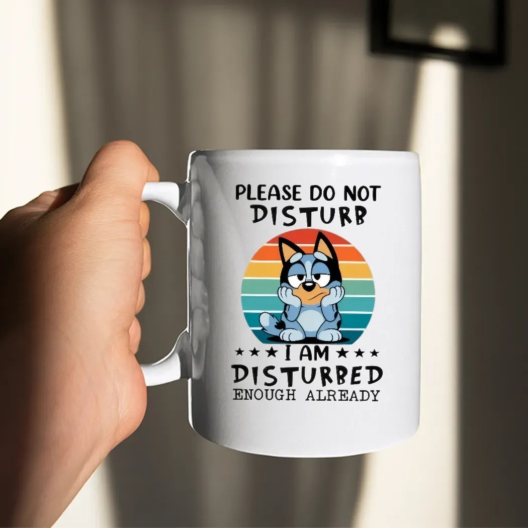 Bluey Please Do Not Disturb I'm Disturbed Enough Already T Shirt