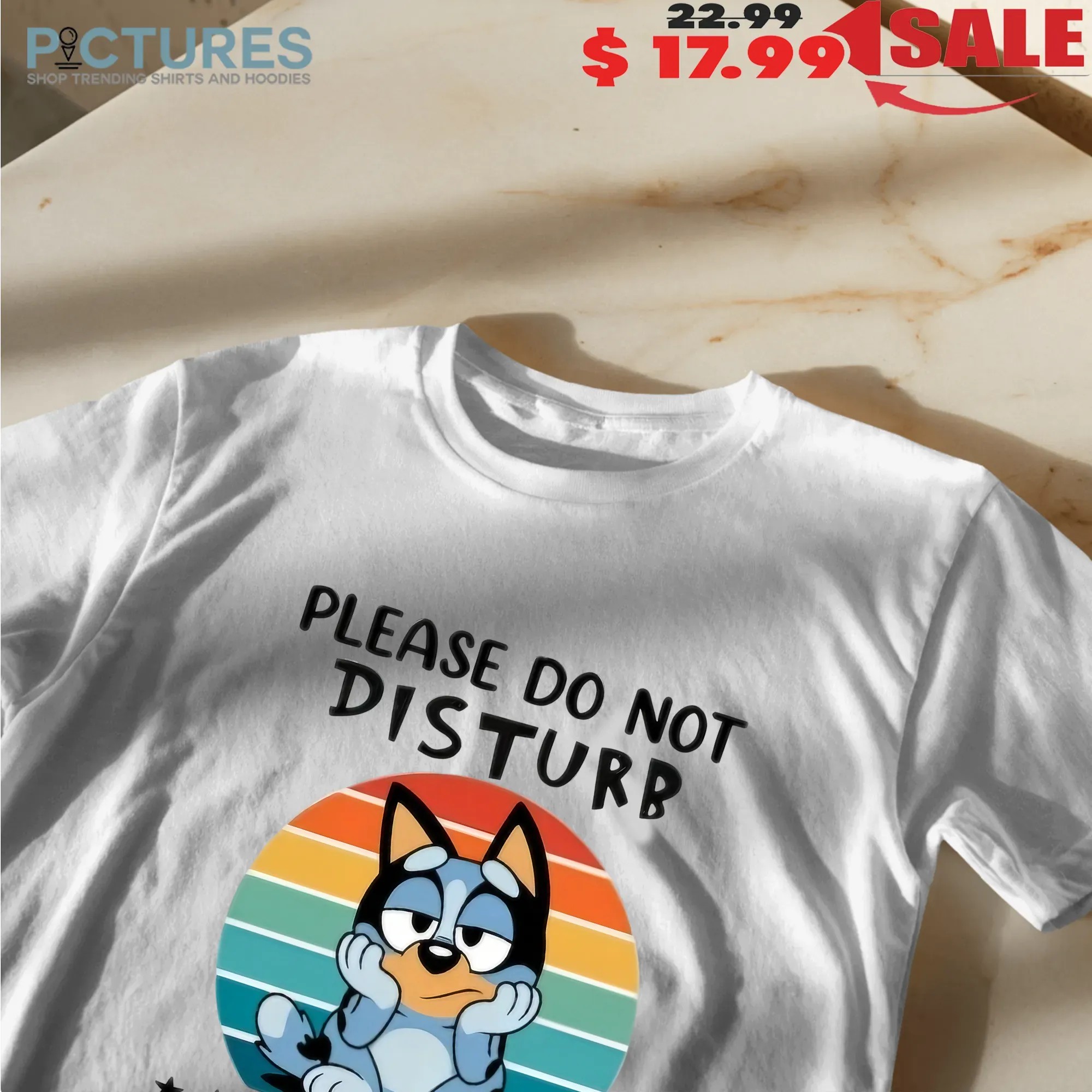 Bluey Please Do Not Disturb I'm Disturbed Enough Already T Shirt