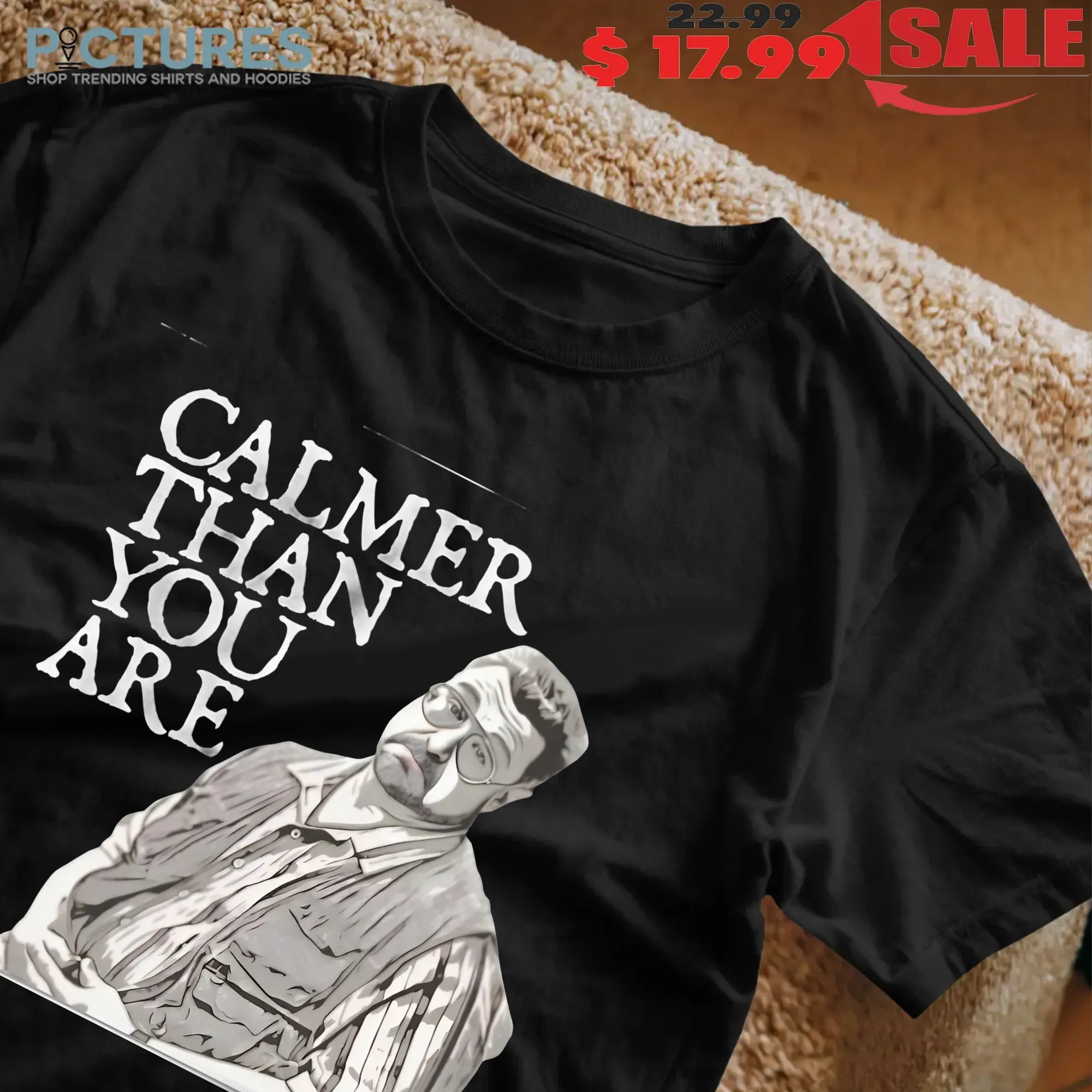 Calmer Than You Are Walter Sobchak The Big Lebowski Funny Quote T Shirt