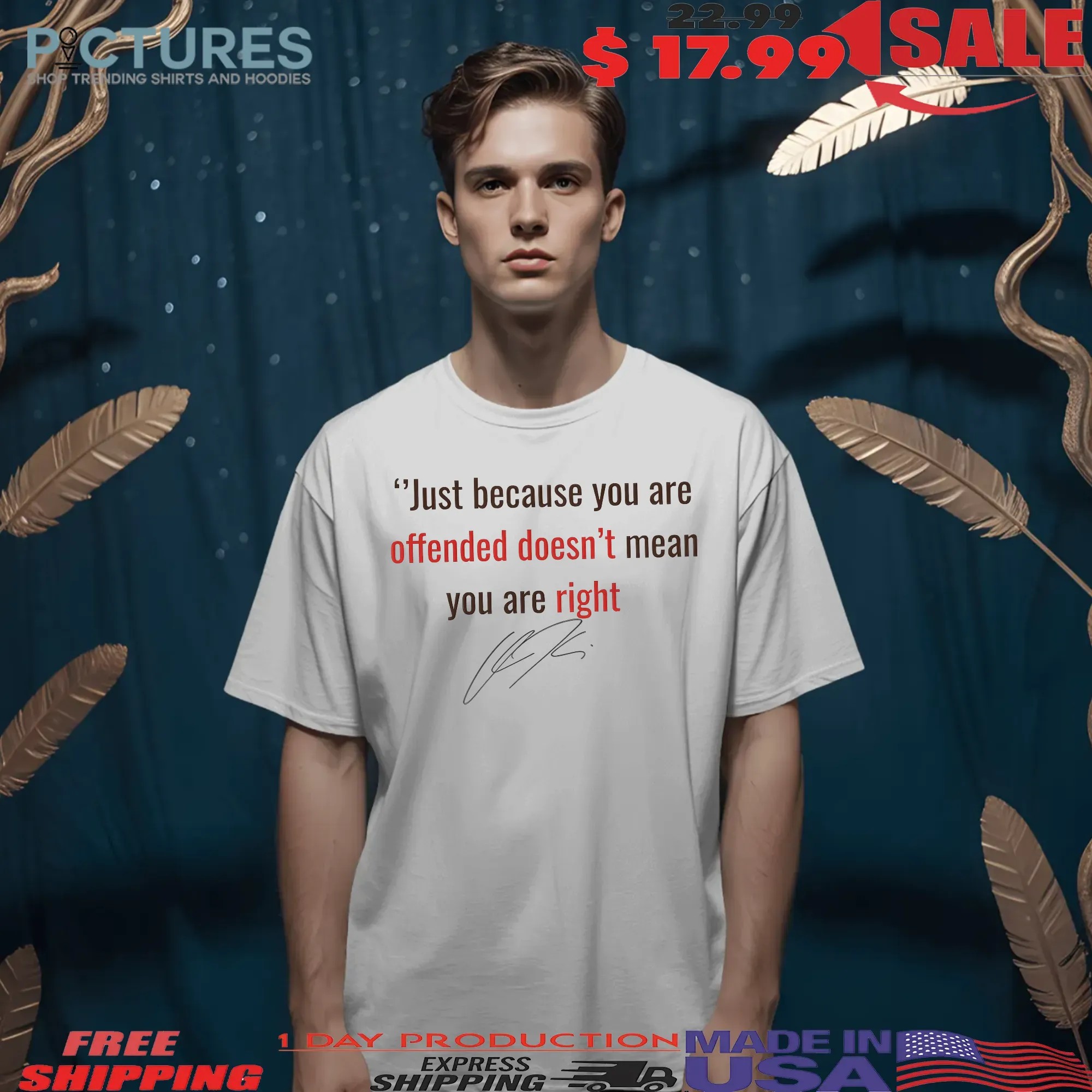 Charlie Kirk Just Because You're Offended Doesn't Mean You Are Right Signature T Shirt