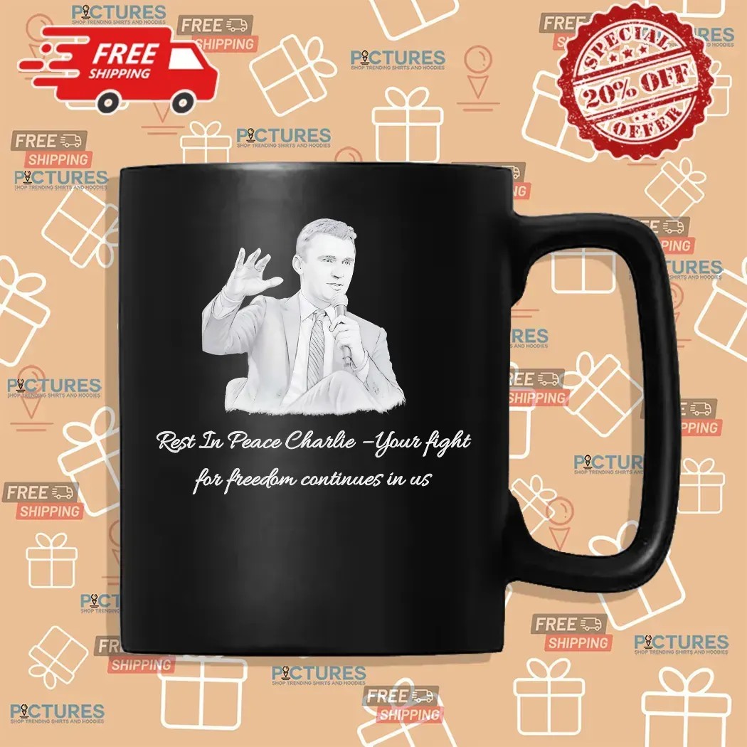 Charlie Kirk Rest In Peace Charlie Your Fight For Freedom Continue In Us T Shirt