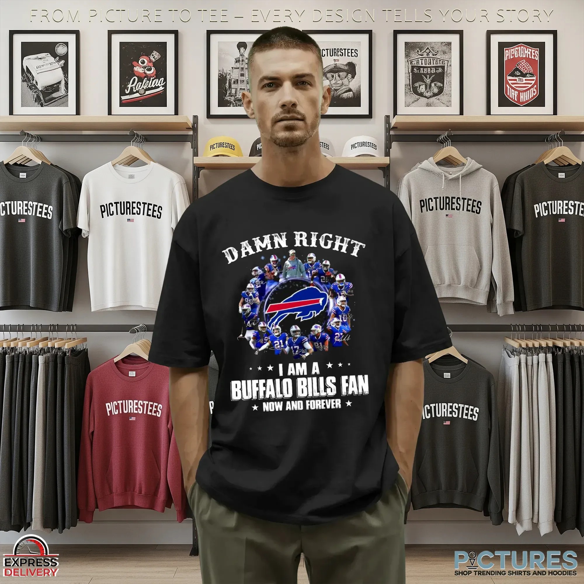 Damn Right I Am A Bills Fan Now And Forever Buffalo Bills Signatures T Shirt