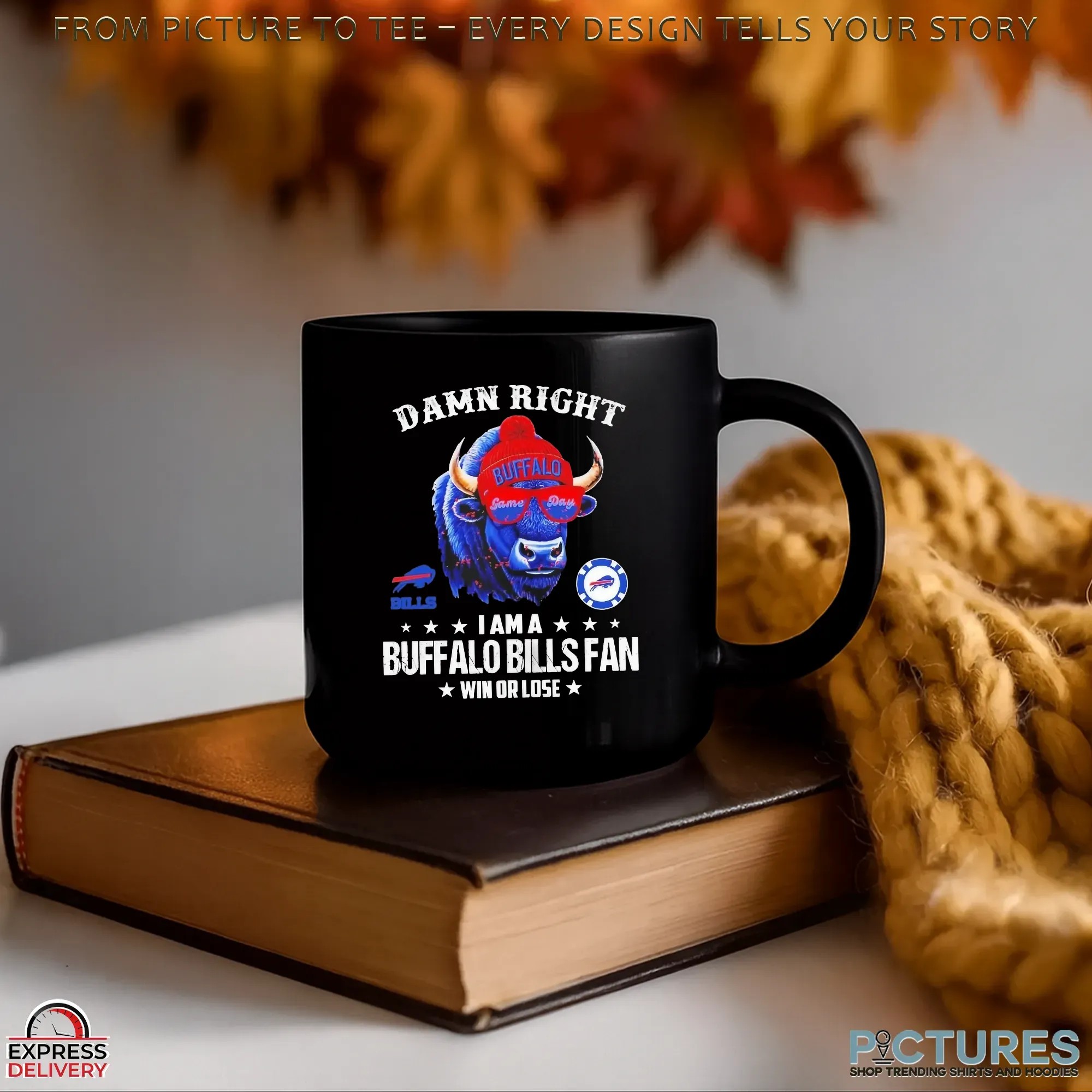 Damn Right I Am A Buffalo Bills Fan Win Or Lose 2025 T Shirt