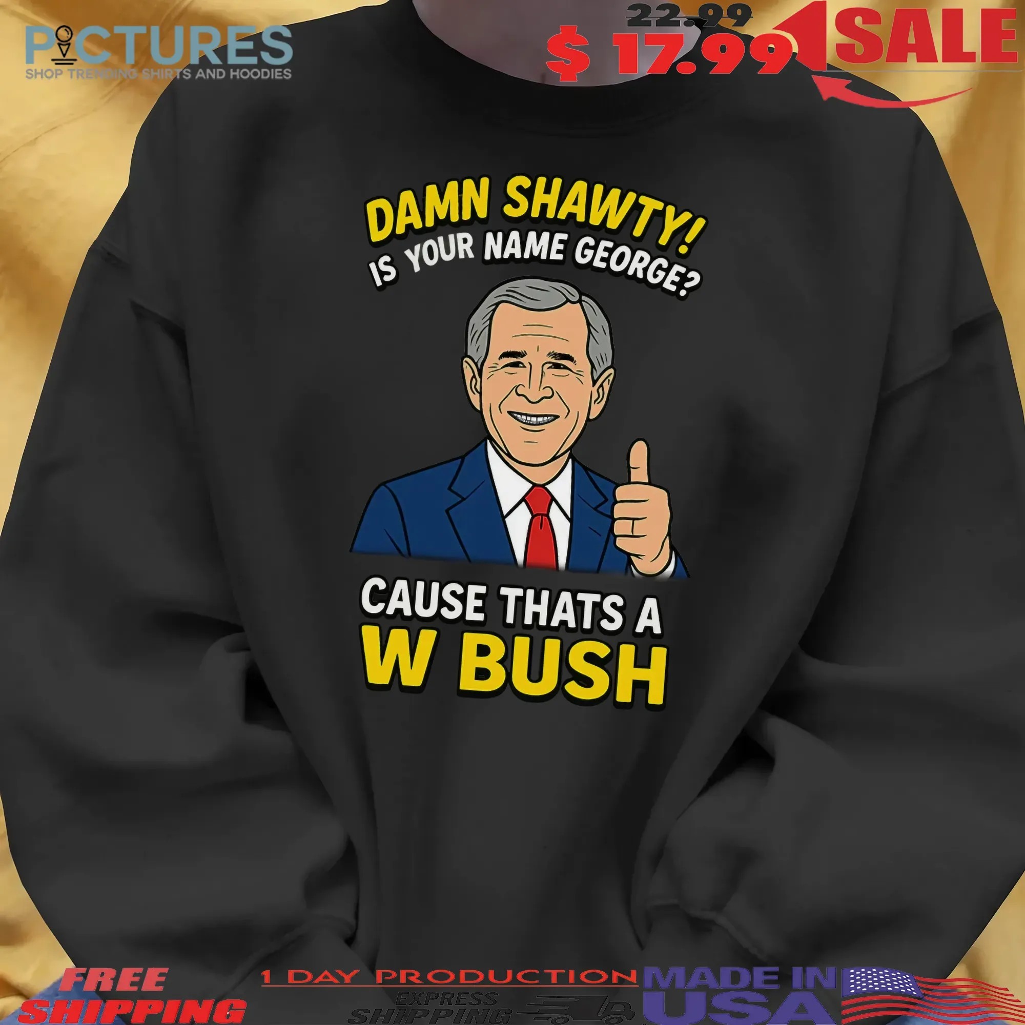 Damn Shawty Is Your Name George Cause That's A W Bush Graphic T Shirt
