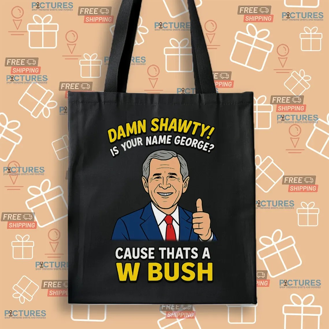 Damn Shawty Is Your Name George Cause That's A W Bush Graphic T Shirt