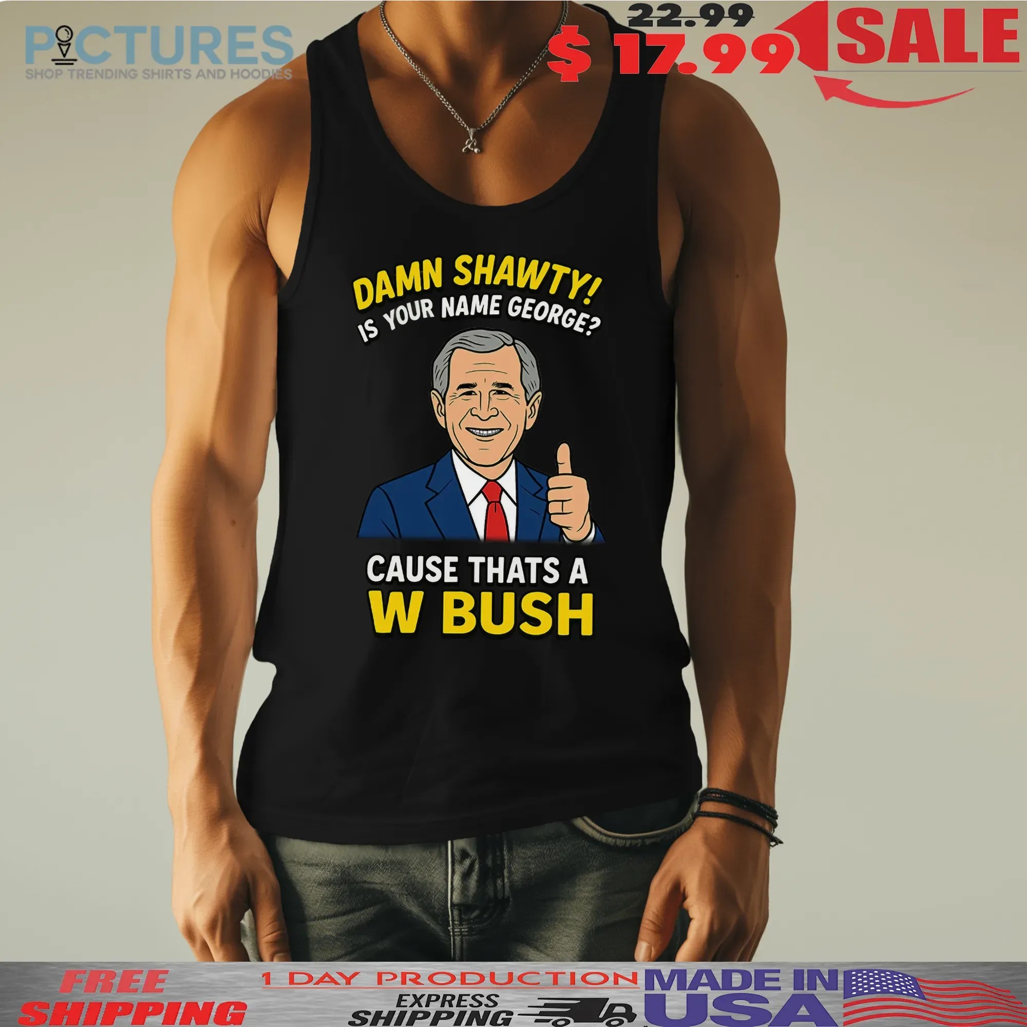 Damn Shawty Is Your Name George Cause That's A W Bush Graphic T Shirt