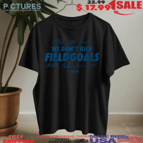 Detroit Lions Football We Don't Kick Field Goals Signatures T Shirt