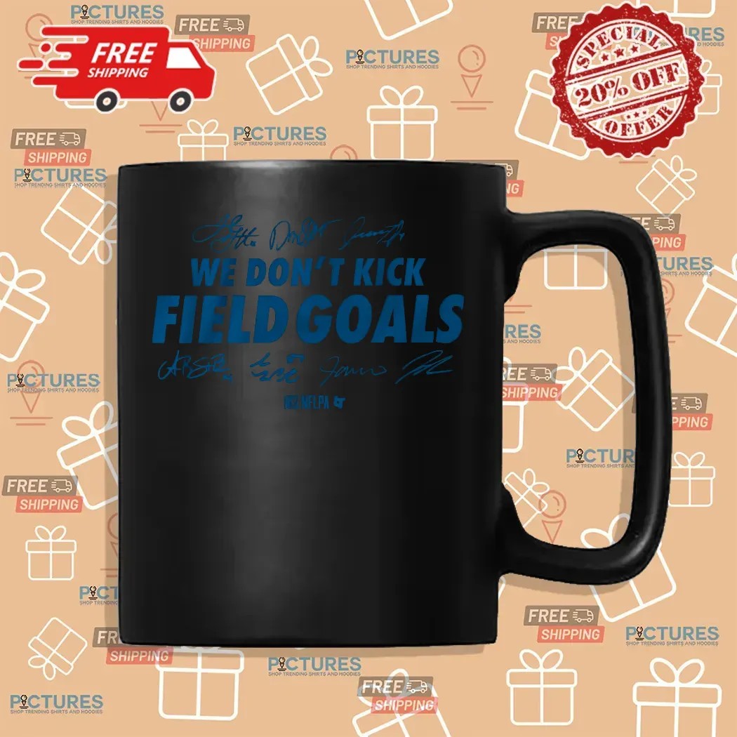 Detroit Lions Football We Don't Kick Field Goals Signatures T Shirt
