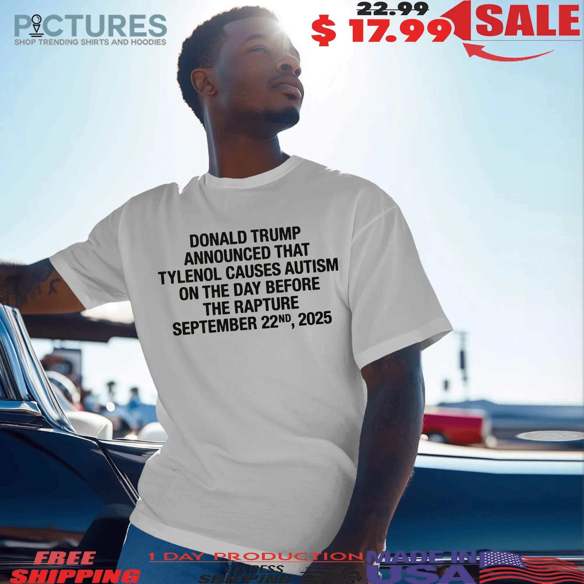 Donald Trump Announced That Tylenol Causes Autism On The Day Before The Rapture September 22nd 2025 T Shirt