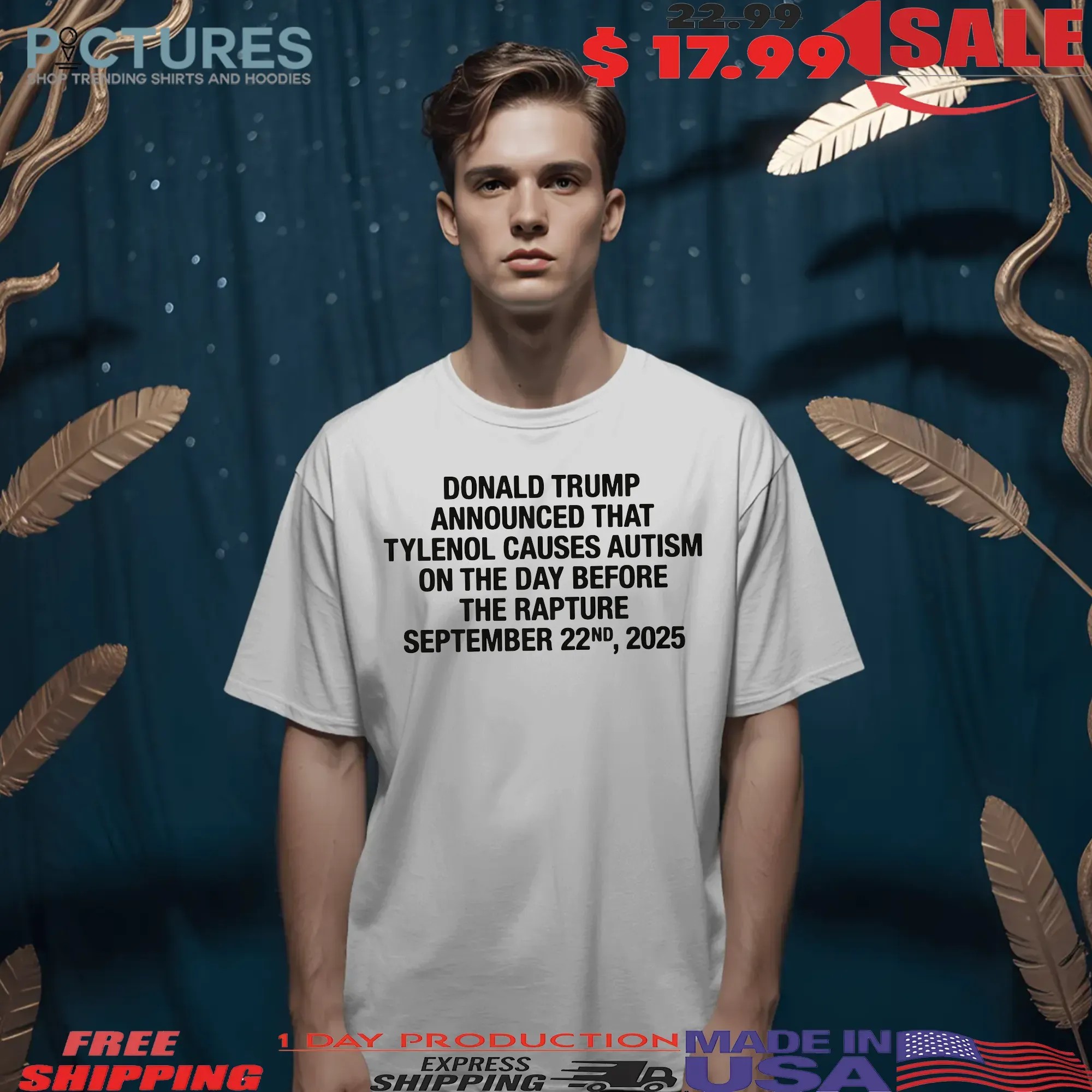 Donald Trump Announced That Tylenol Causes Autism On The Day Before The Rapture September 22nd 2025 T Shirt Donald Trump Announced That Tylenol Causes Autism On The Day Before The Rapture September 22nd 2025 T Shirt
