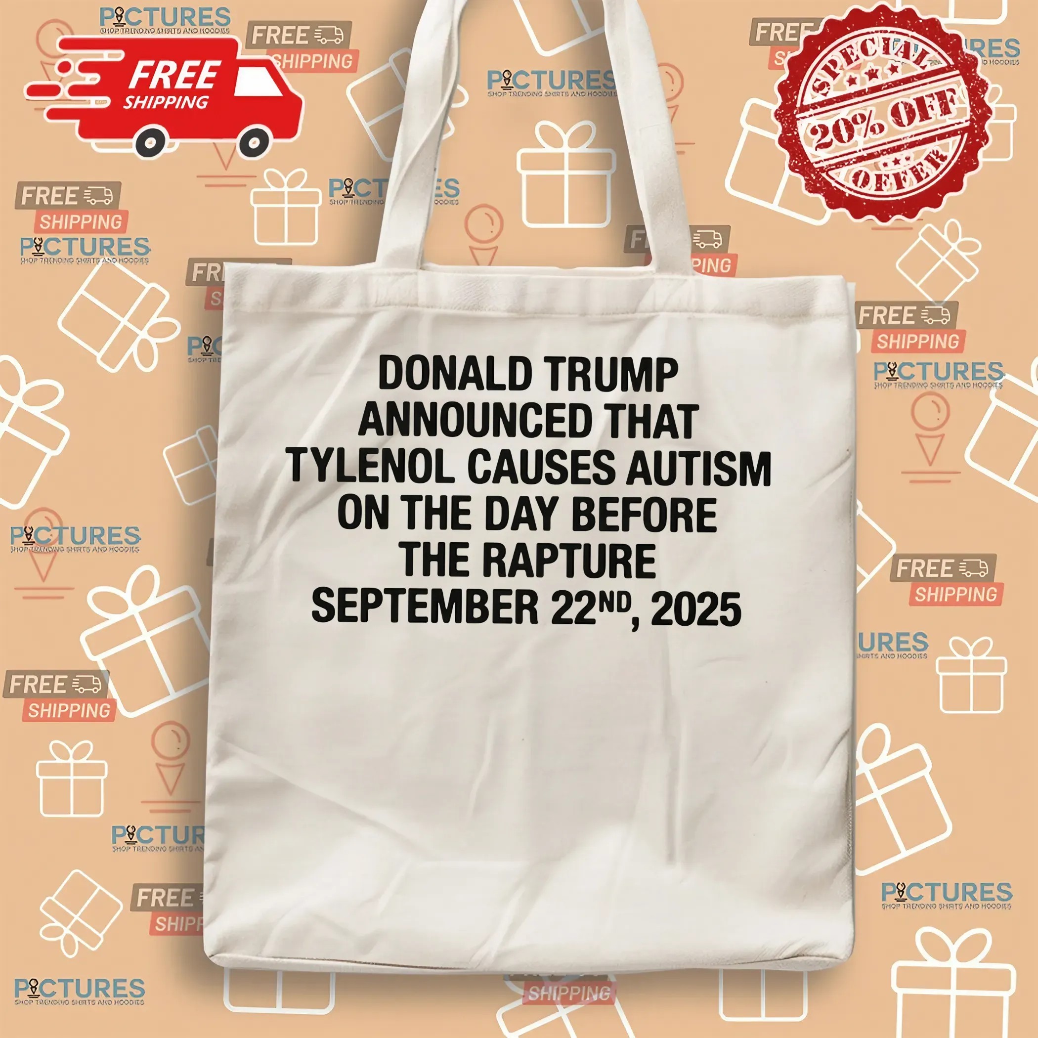 Donald Trump Announced That Tylenol Causes Autism On The Day Before The Rapture September 22nd 2025 T Shirt Donald Trump Announced That Tylenol Causes Autism On The Day Before The Rapture September 22nd 2025 T Shirt