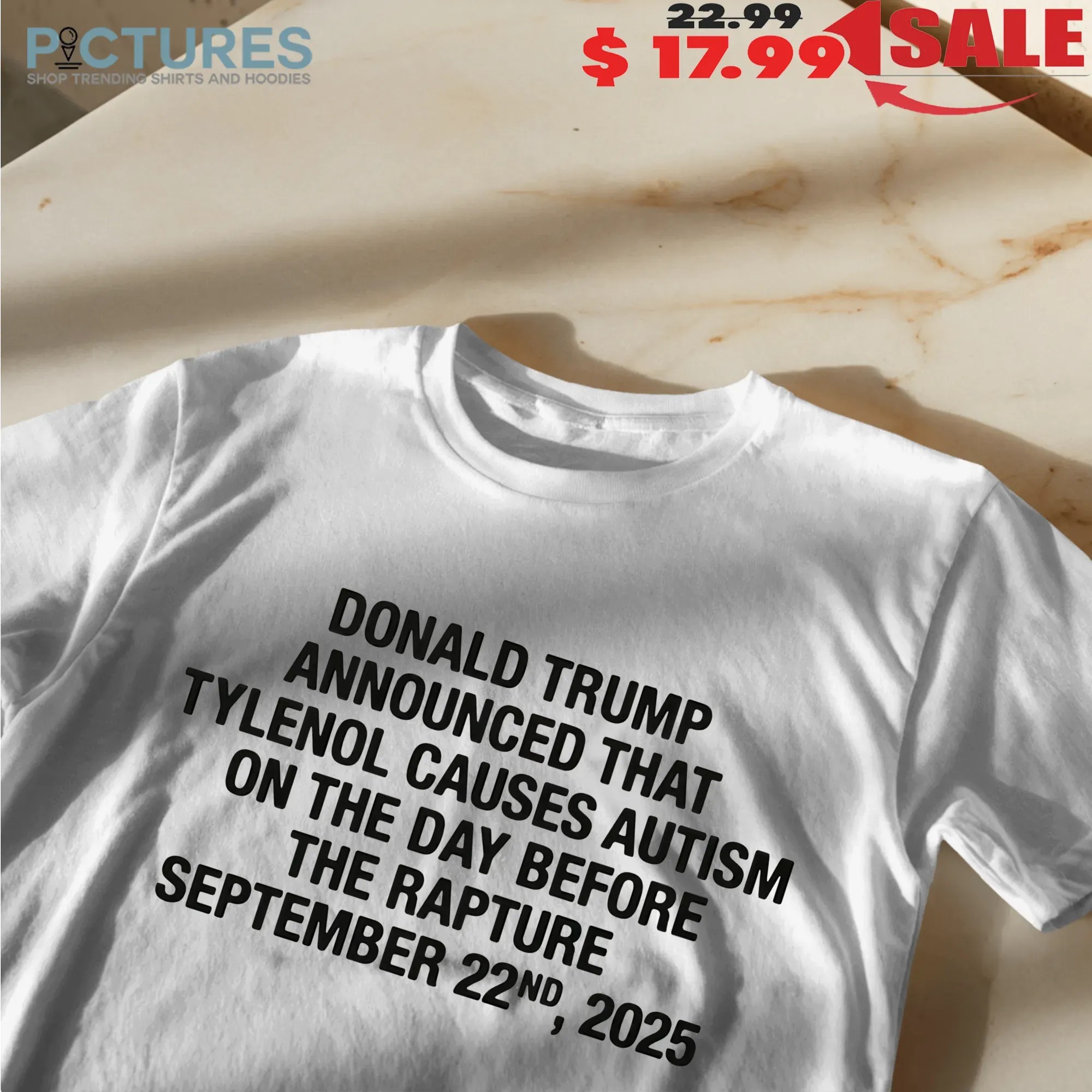 Donald Trump Announced That Tylenol Causes Autism On The Day Before The Rapture September 22nd 2025 T Shirt Donald Trump Announced That Tylenol Causes Autism On The Day Before The Rapture September 22nd 2025 T Shirt