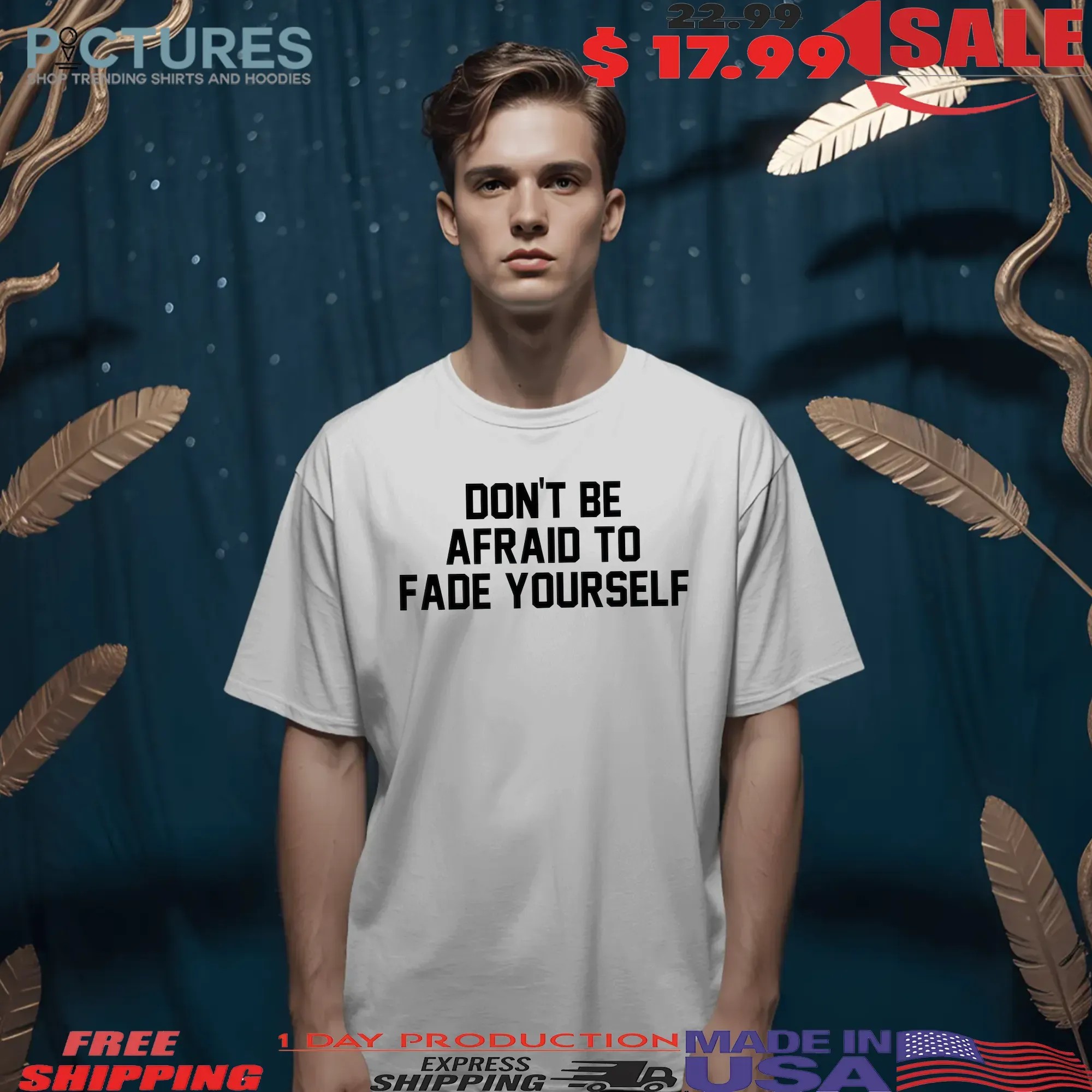 Don't Be Afraid To Fade Yourself Barstool Sports T Shirt