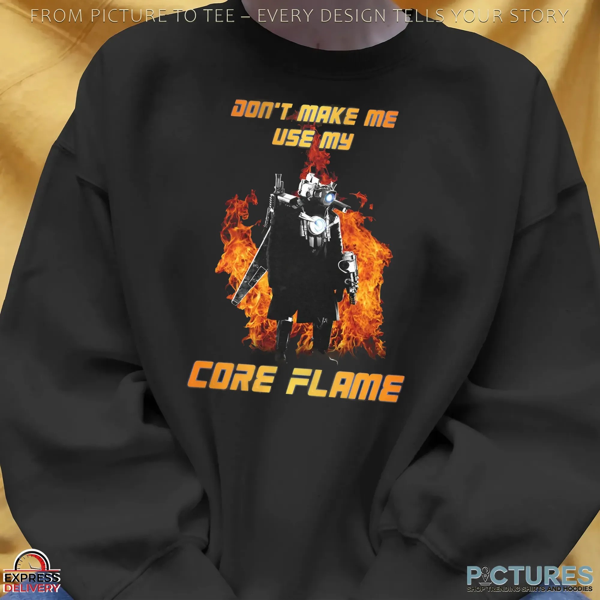 Don't Make Me Use My Core Flame T Shirt