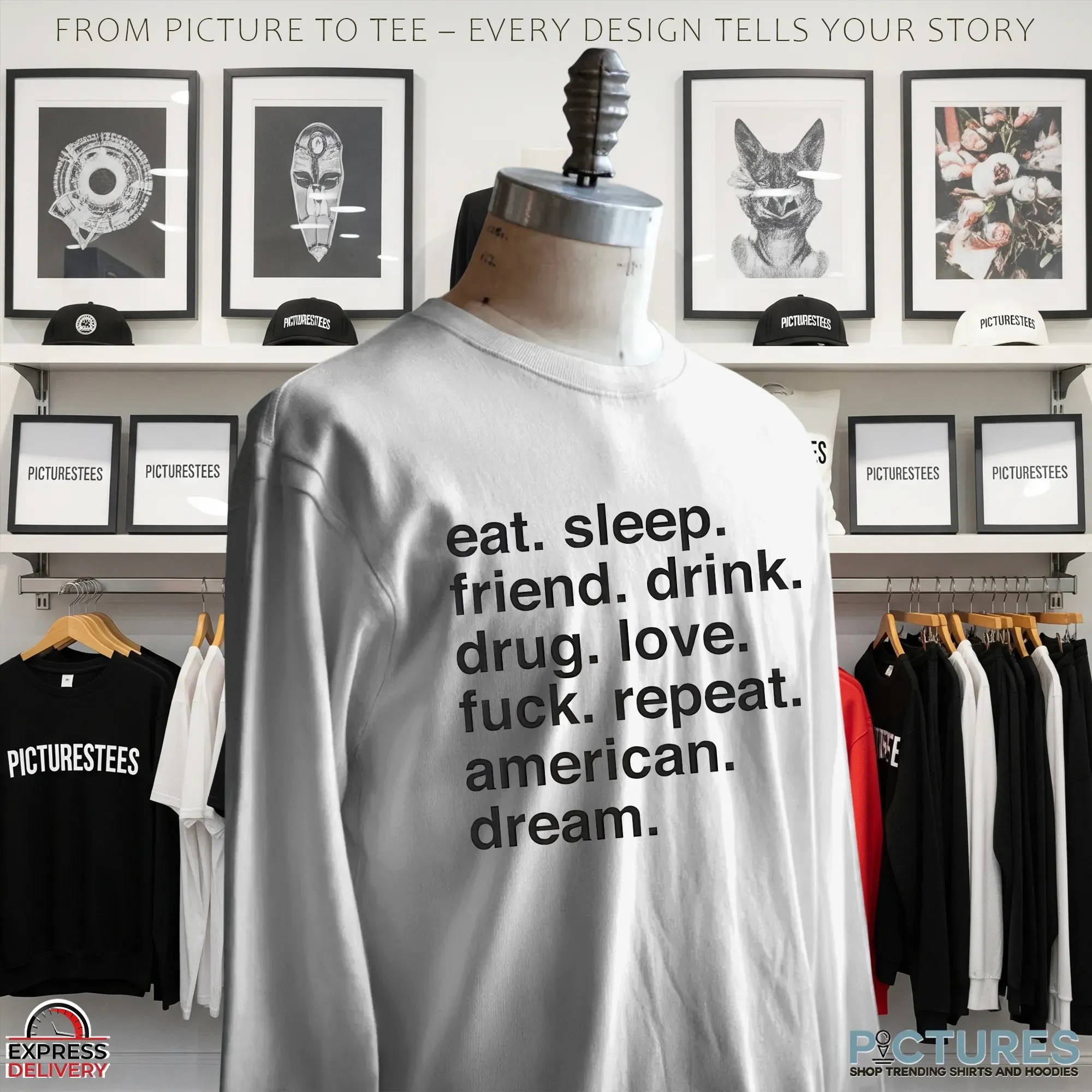 Eat Sleep Friend Drink Drug Love Fuck Repeat American Dream T Shirt