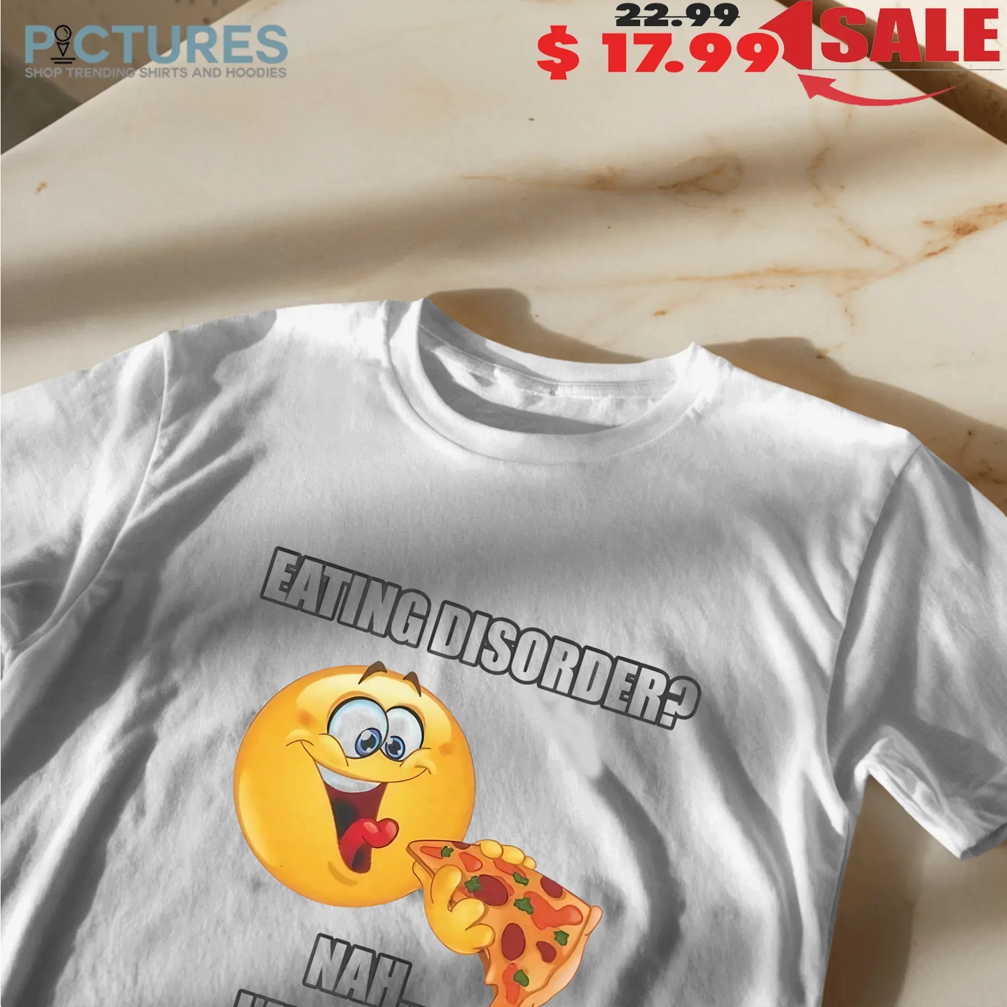 Eating Disorder Nah I'm Eating Pizza Dis Order T Shirt