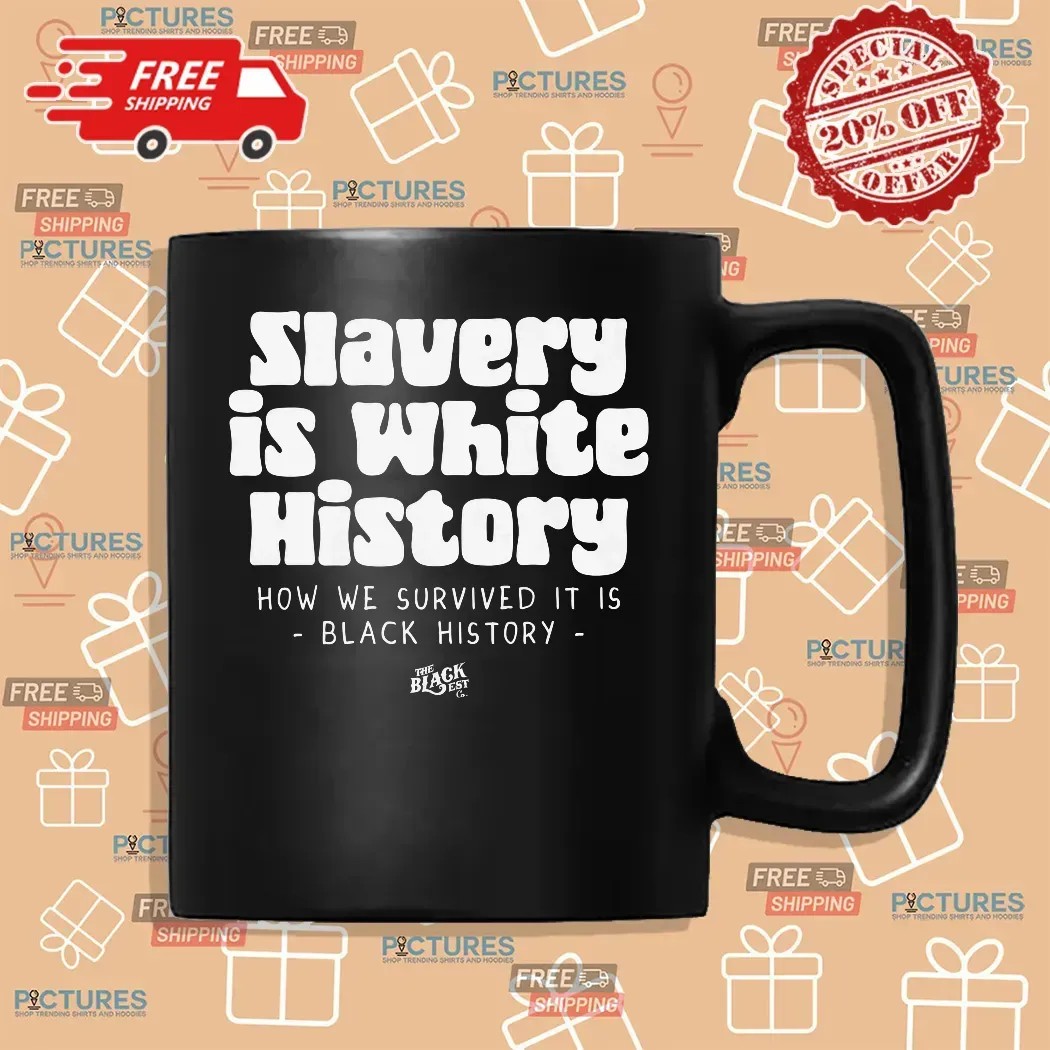 Emanny Slavery Is White History How We Survived It Is Black History T Shirt