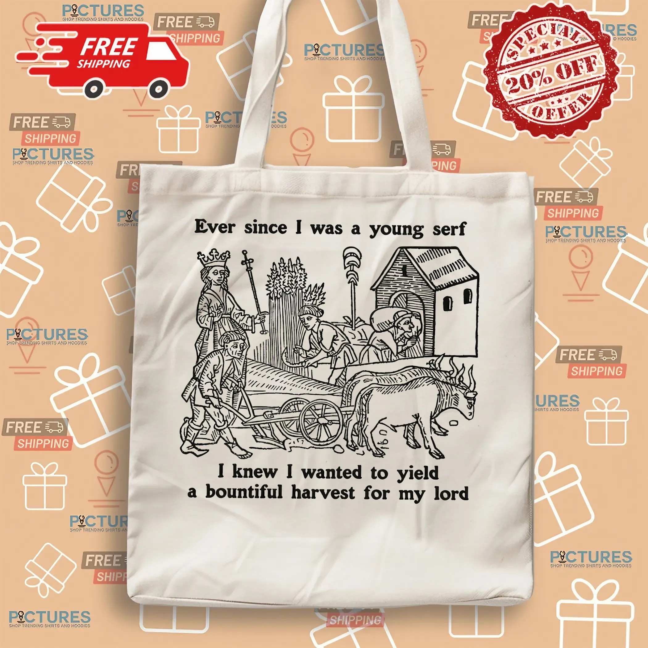 Ever Since I Was A Young Serf I Knew I Wanted To Yield A Bountiful Harvest For My Lord T Shirt