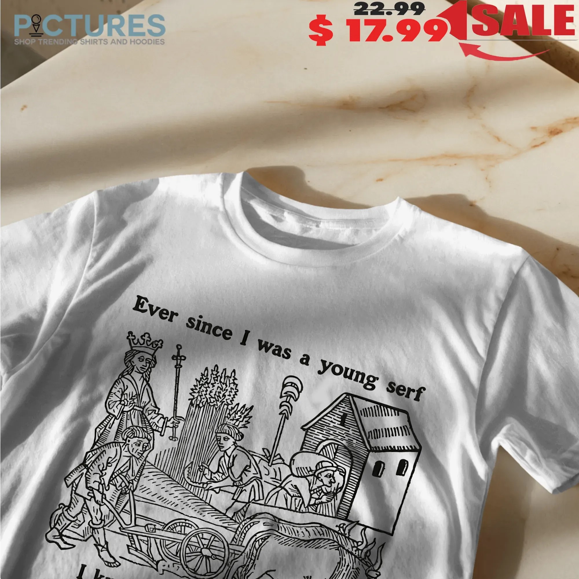 Ever Since I Was A Young Serf I Knew I Wanted To Yield A Bountiful Harvest For My Lord T Shirt