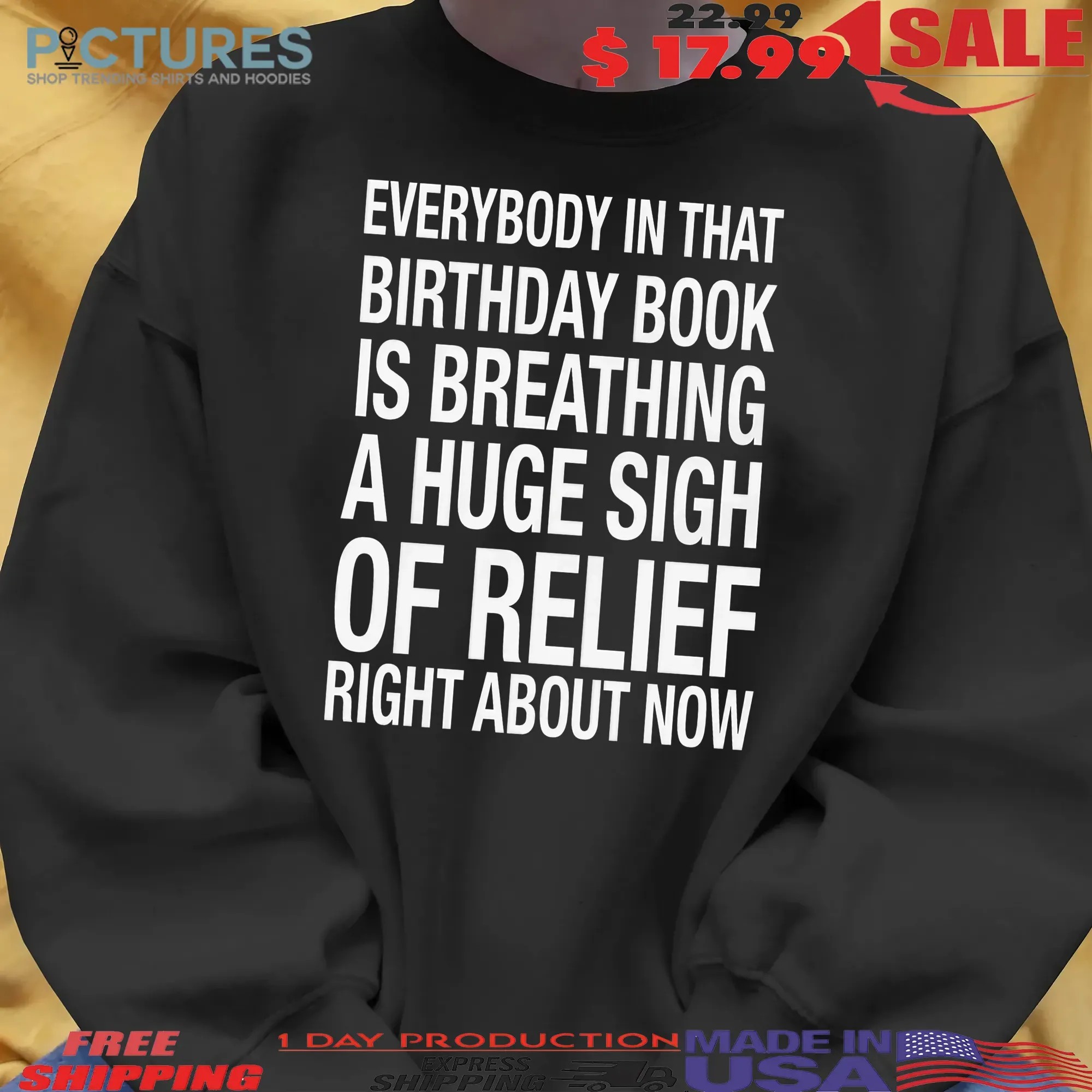 Everybody In That Birthday Book Is Breathing A Huge Sigh Of Relief Right Now T Shirt