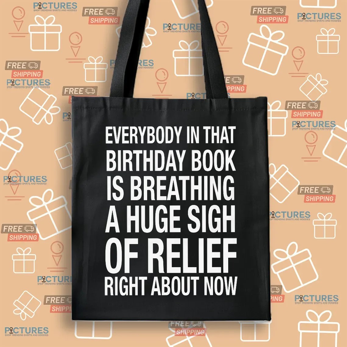 Everybody In That Birthday Book Is Breathing A Huge Sigh Of Relief Right Now T Shirt