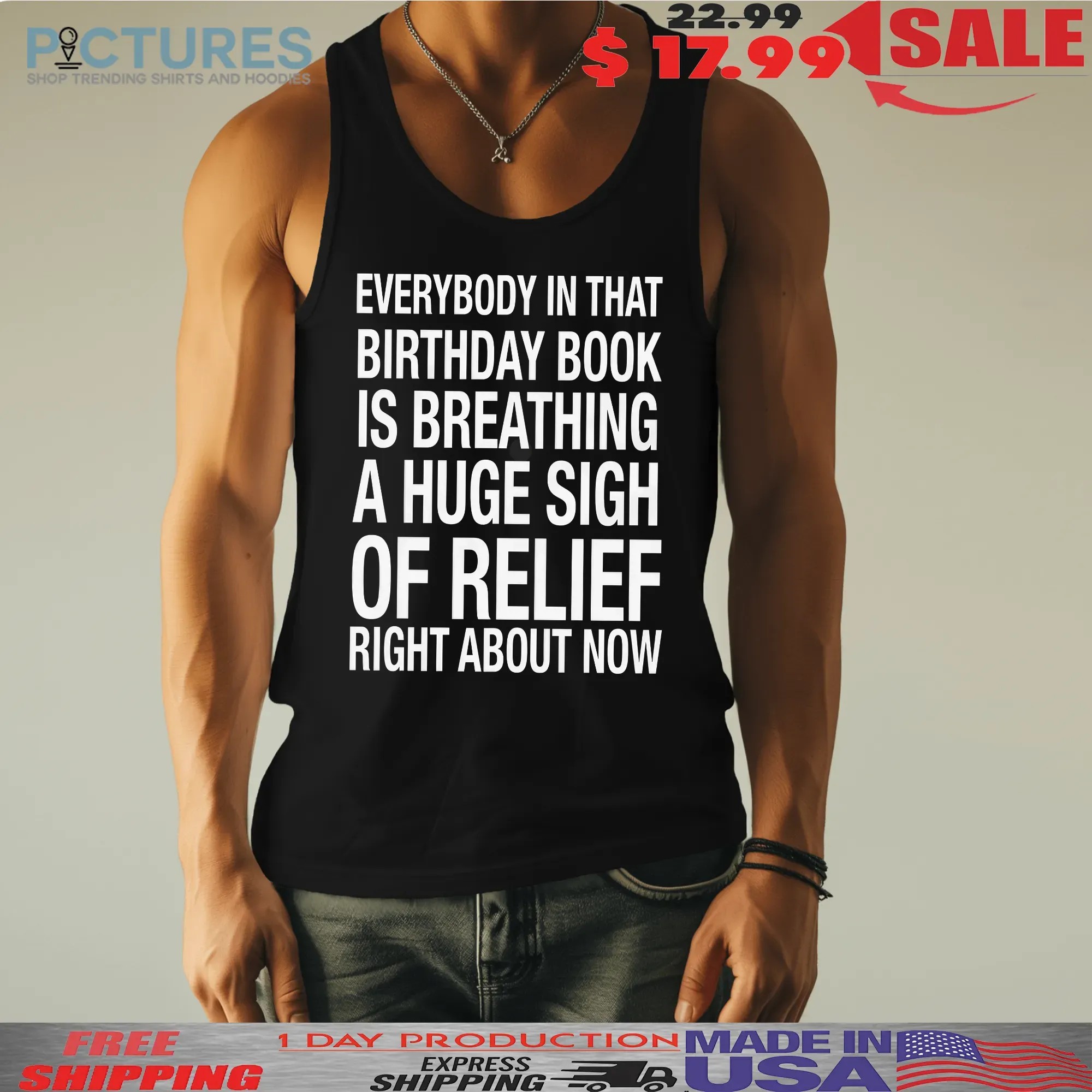 Everybody In That Birthday Book Is Breathing A Huge Sigh Of Relief Right Now T Shirt