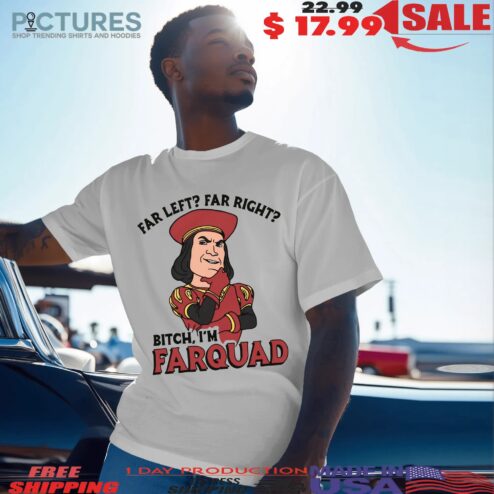 Far Left Far Right Bitch I'm Farquad Graphic T Shirt