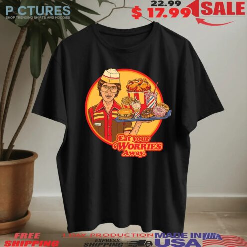 Fast Food Eat Your Worries Away T Shirt