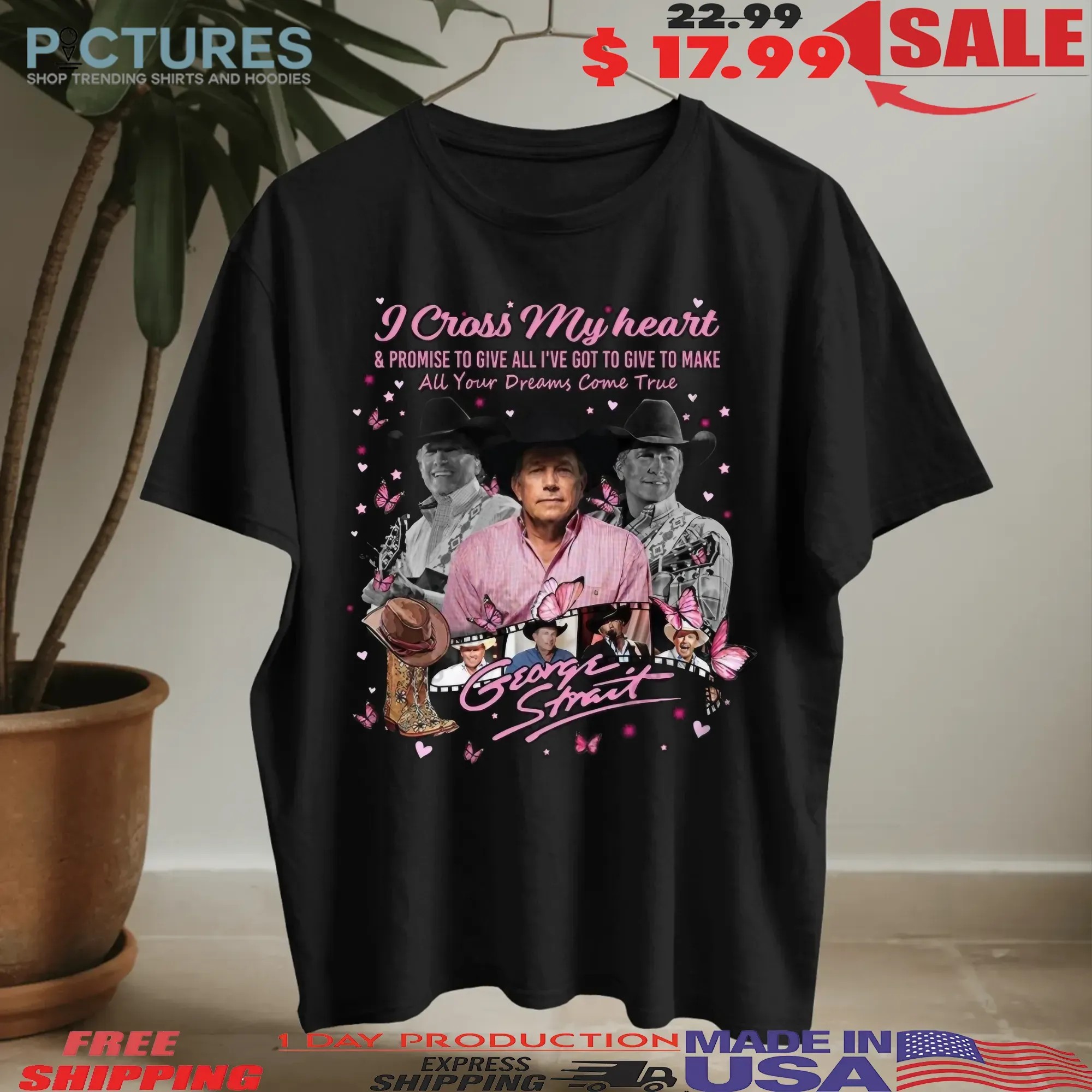 George Strait I Cross My Heart And Promise To Give All I've Got To Give To Make All Your Dreams Come True T Shirt