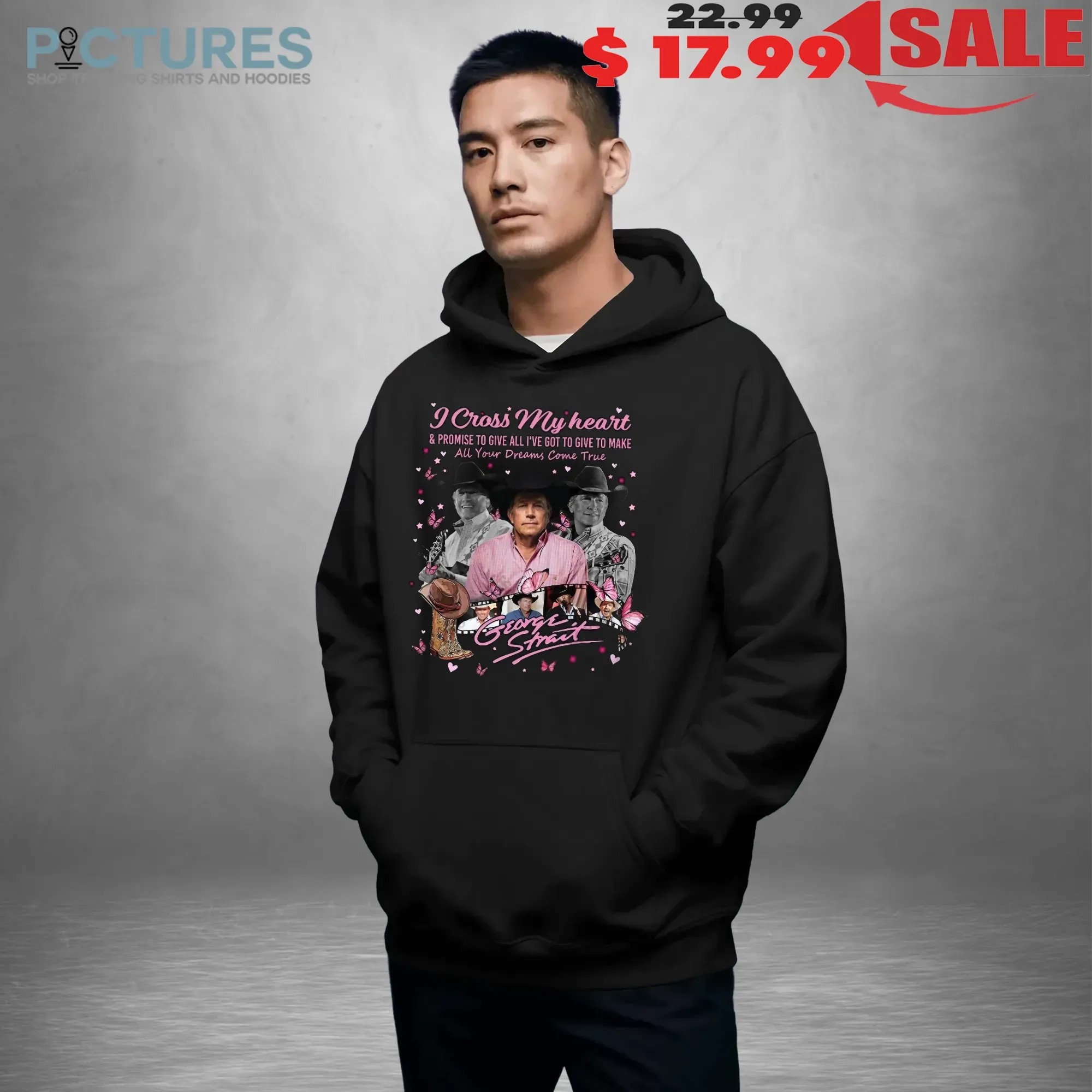 George Strait I Cross My Heart And Promise To Give All I've Got To Give To Make All Your Dreams Come True T Shirt