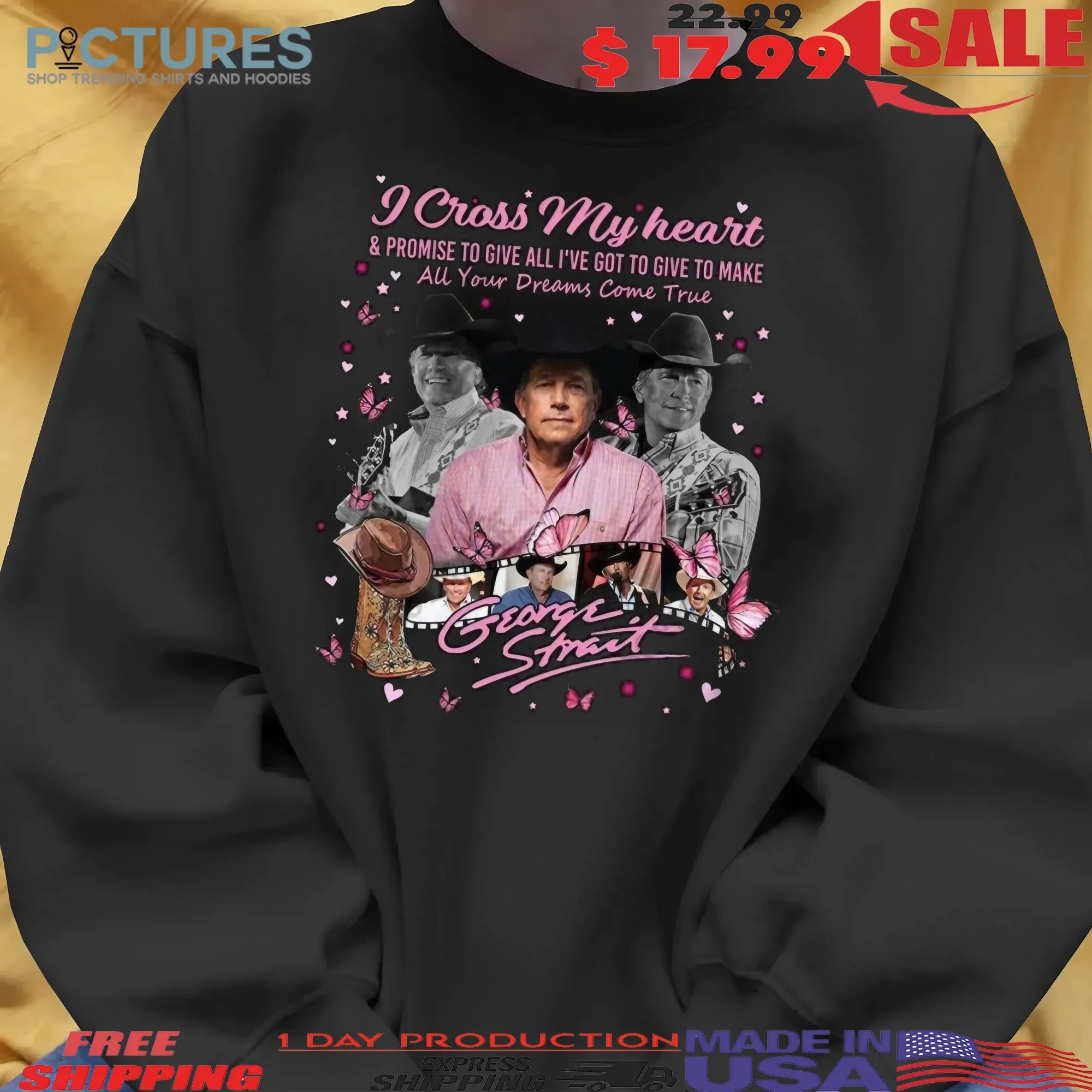 George Strait I Cross My Heart And Promise To Give All I've Got To Give To Make All Your Dreams Come True T Shirt