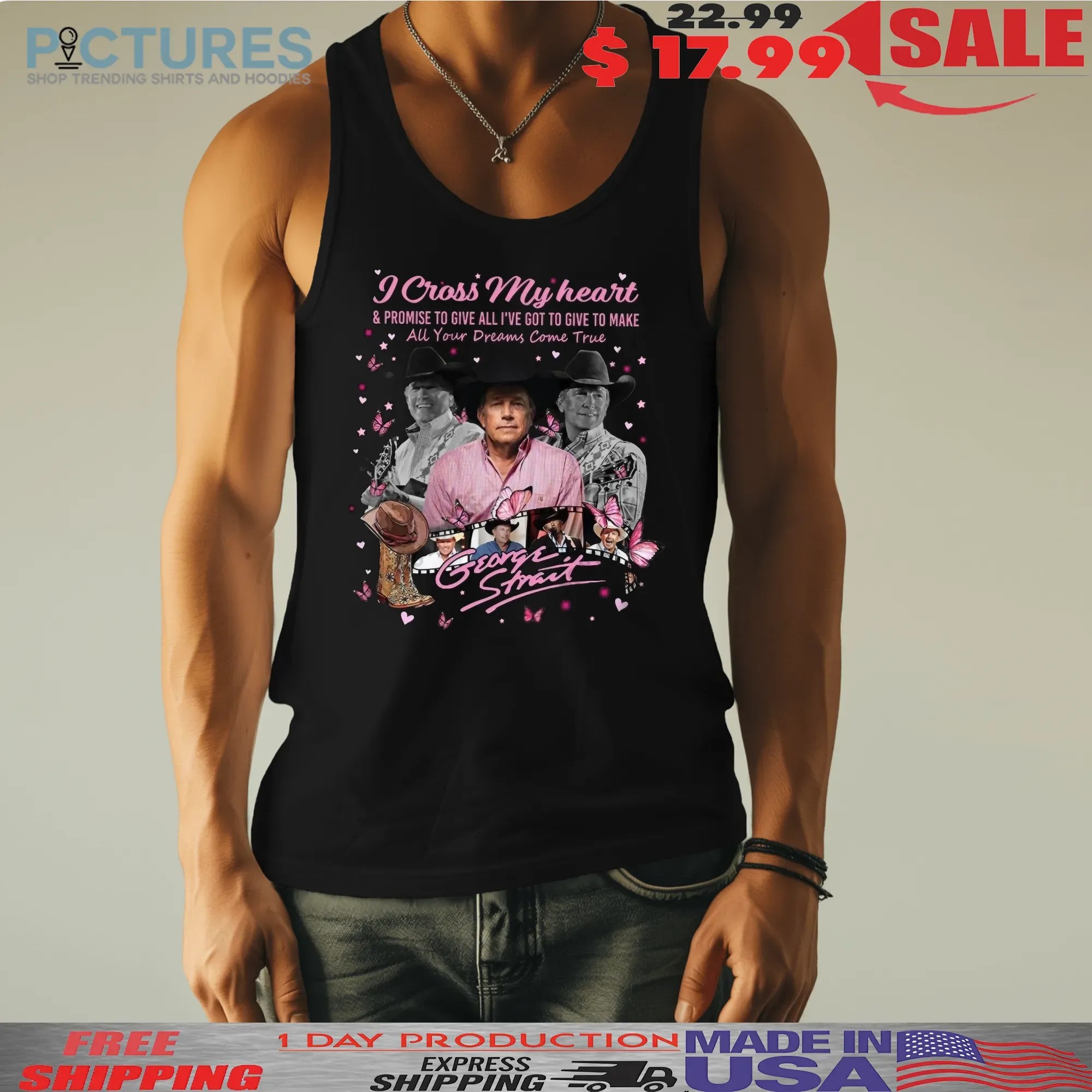 George Strait I Cross My Heart And Promise To Give All I've Got To Give To Make All Your Dreams Come True T Shirt