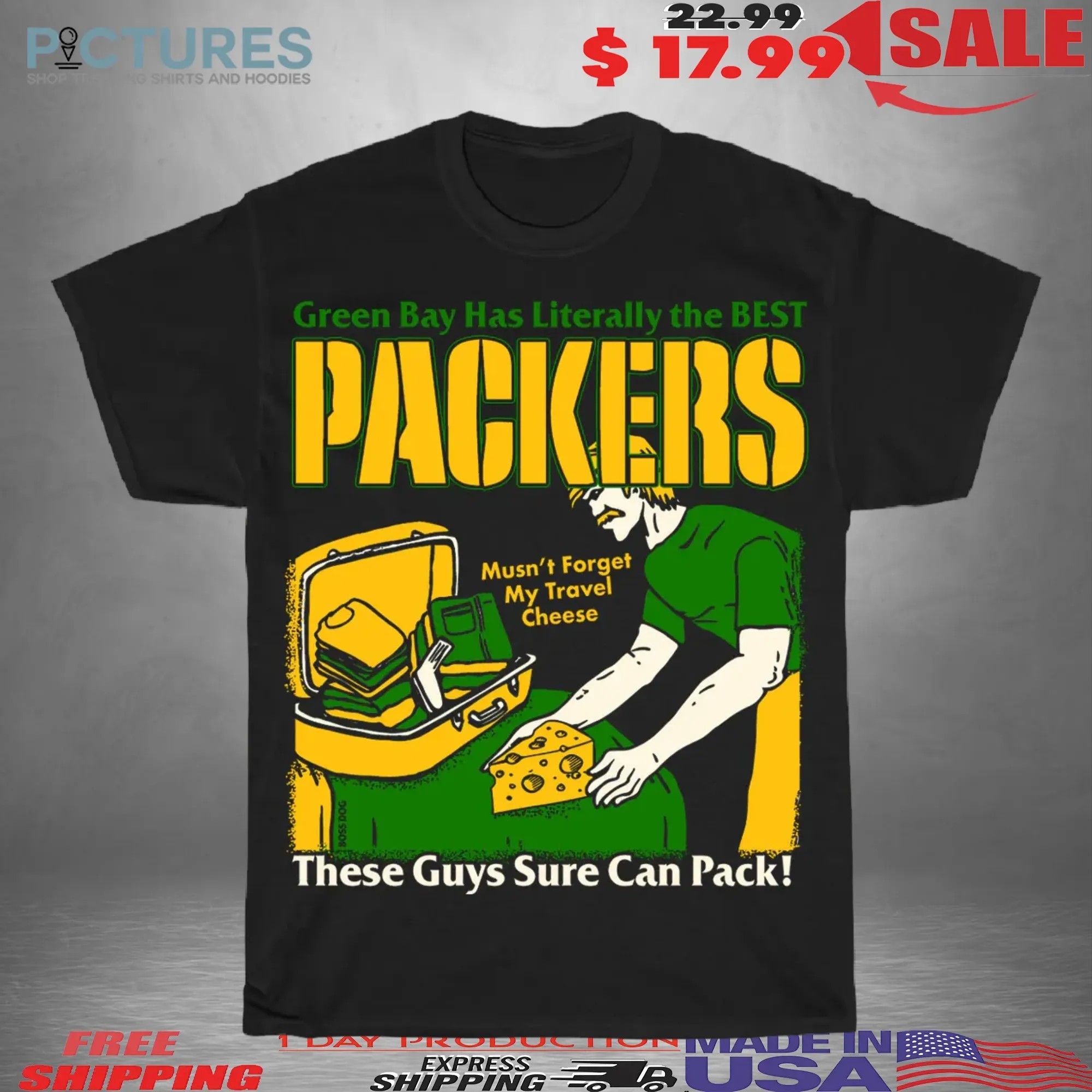 Green Bay Has Literally The Best Packers These Guys Sure Can Pack Green Bay Packers Parody T Shirt