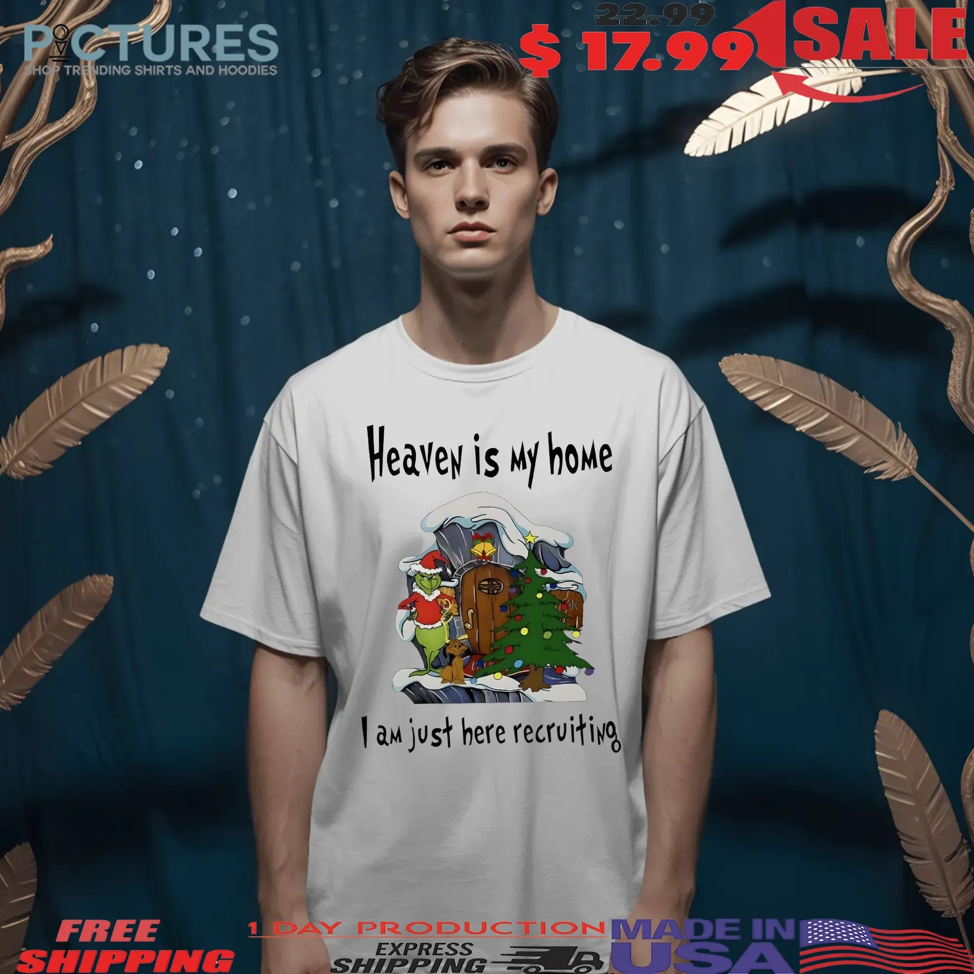 Grinch Christmas Heaven Is My Home I Am Just Here Recruiting T Shirt