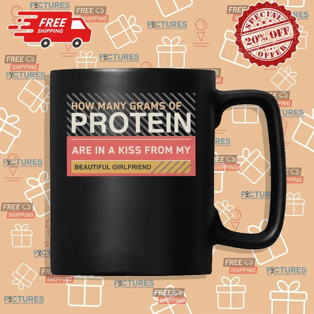 How Many Grams Of Protein Are In A Kiss From My Beautiful Girlfriend Product T Shirt