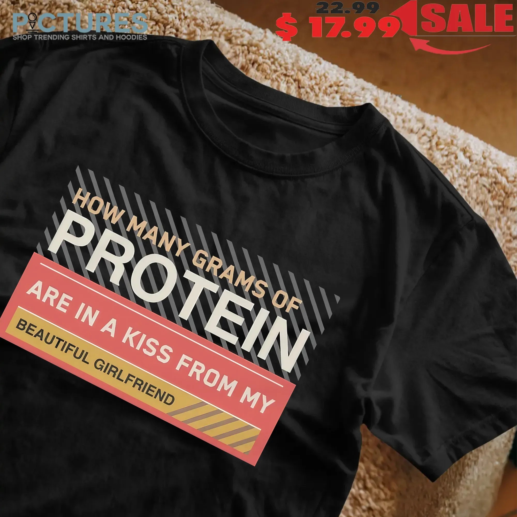 How Many Grams Of Protein Are In A Kiss From My Beautiful Girlfriend Product T Shirt