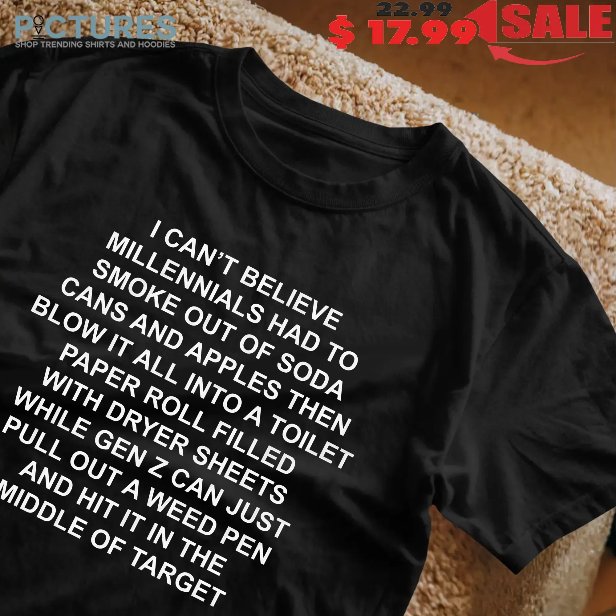 I Can't Believe Millennials Had To Smoke Out of Soda Cans and Apples T Shirt