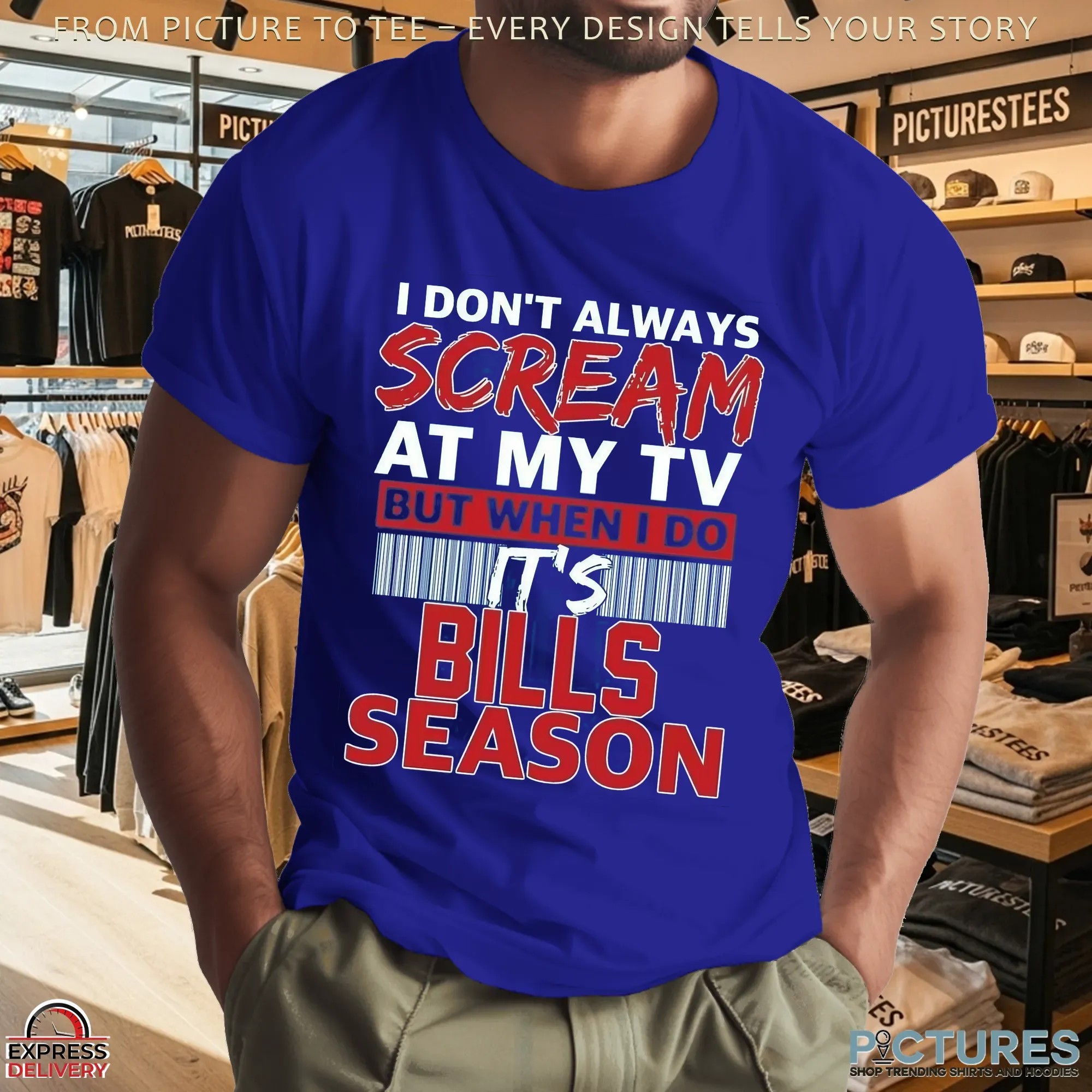 I Don't Always Scream At My Tv But When I Do It's Bills Season Football Fans T Shirt