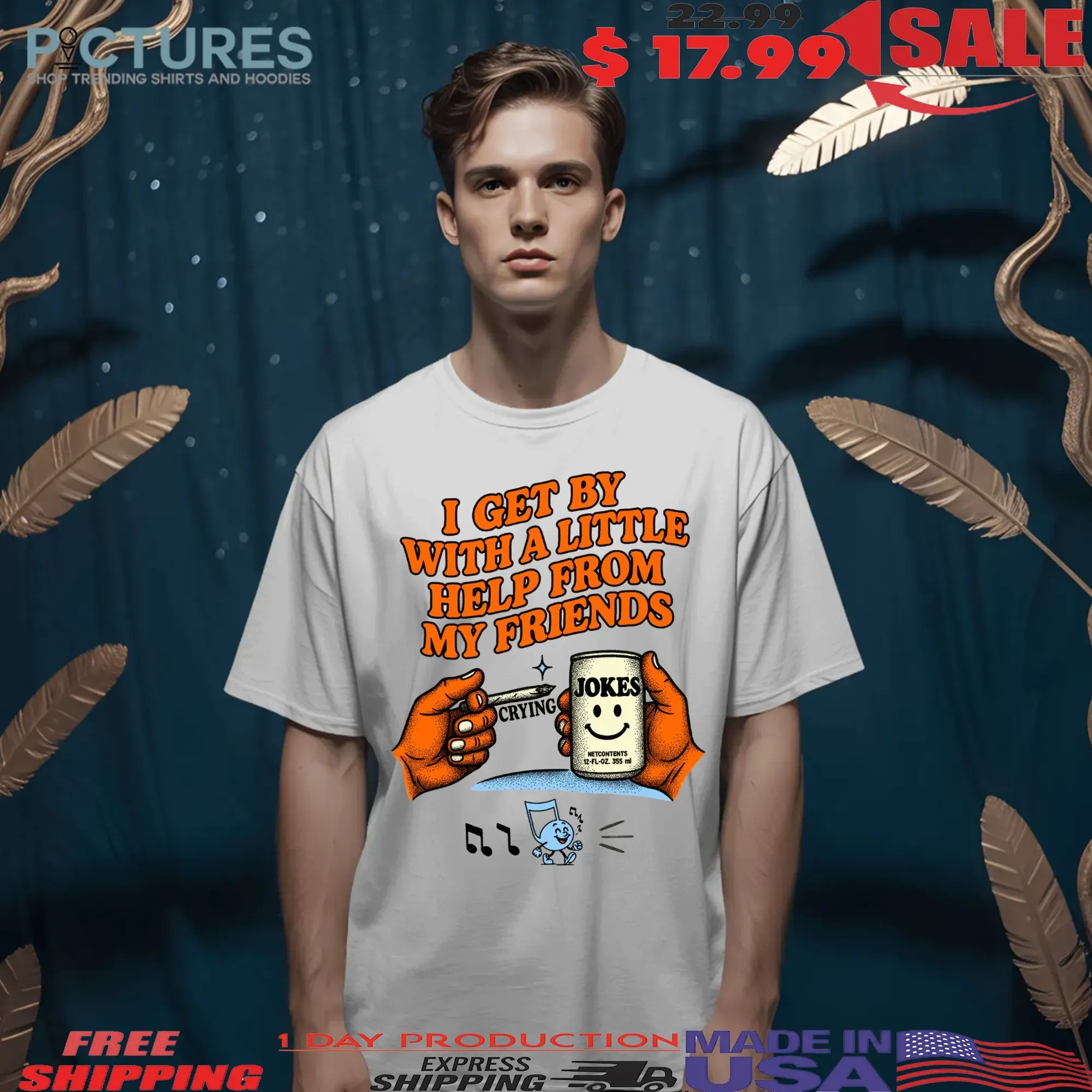 I Get By With A Little Help From My Friends Crying Jokes T Shirt