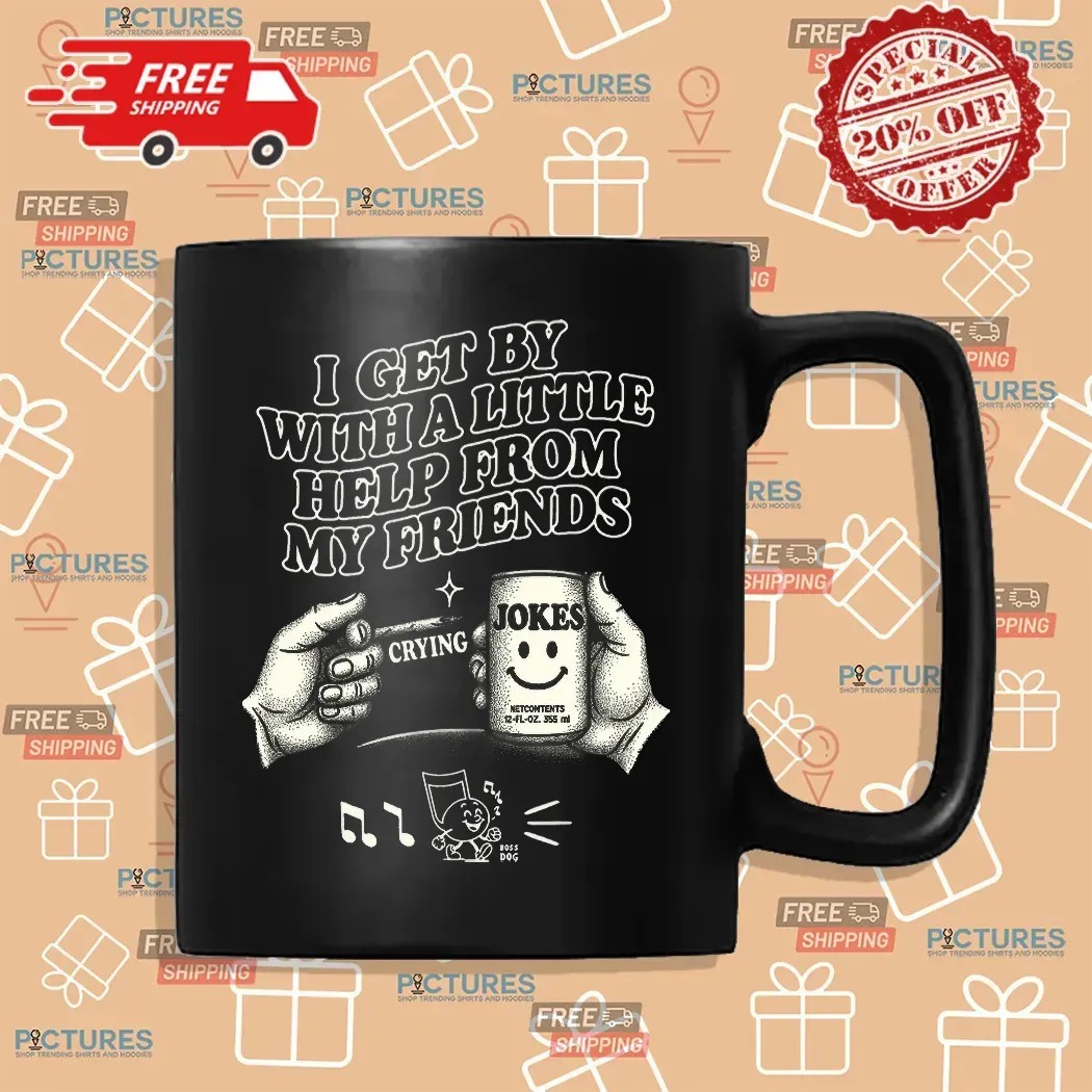 I Get By With A Little Help From My Friends Jokes T Shirt