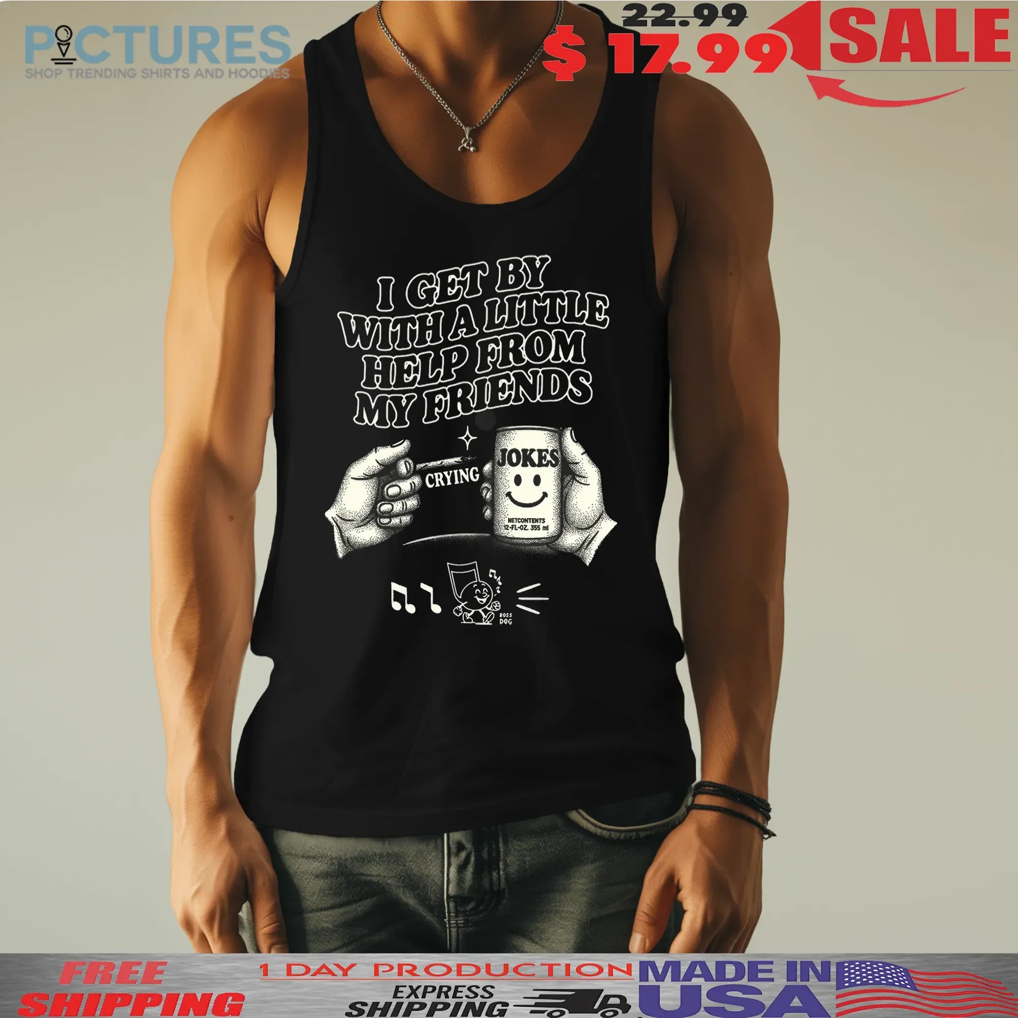 I Get By With A Little Help From My Friends Jokes T Shirt